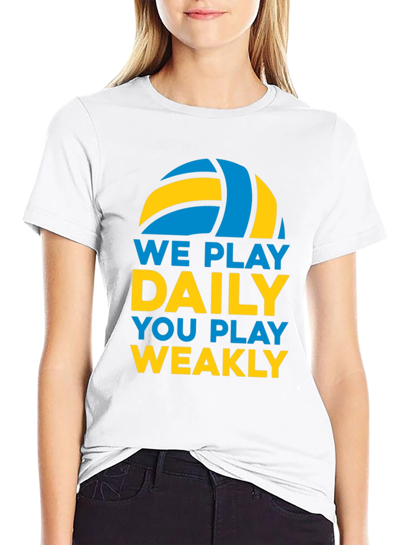 Volleyball T-Shirt: We Play Daily You Play Weakly