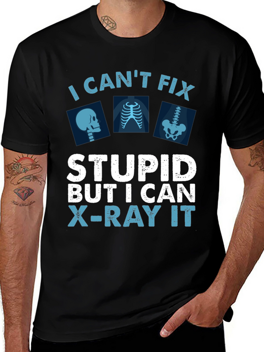 I Cant Fix Stupid But I Can X-Ray It Black T-Shirt