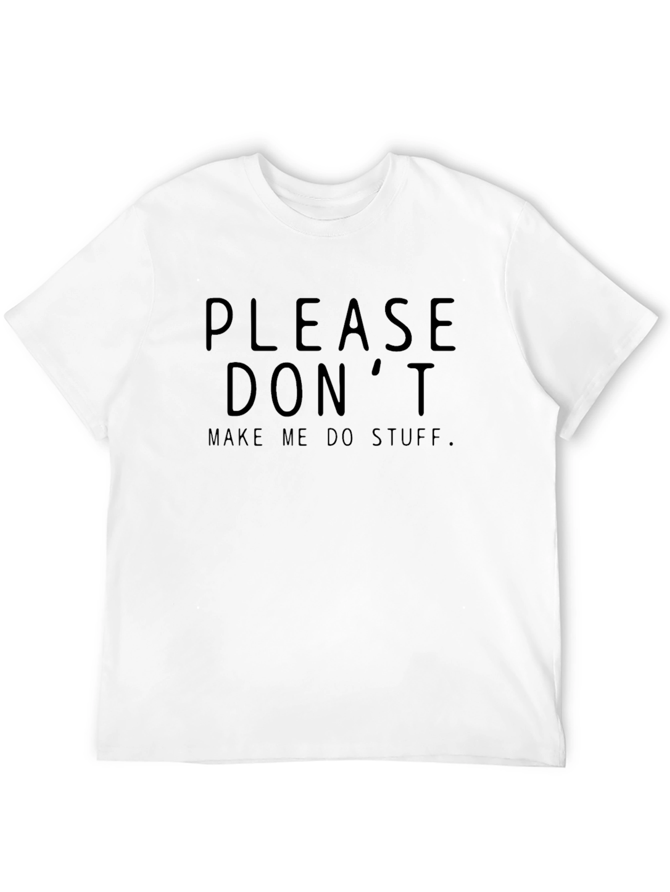 Please Dont Make Me Do Stuff T-Shirt