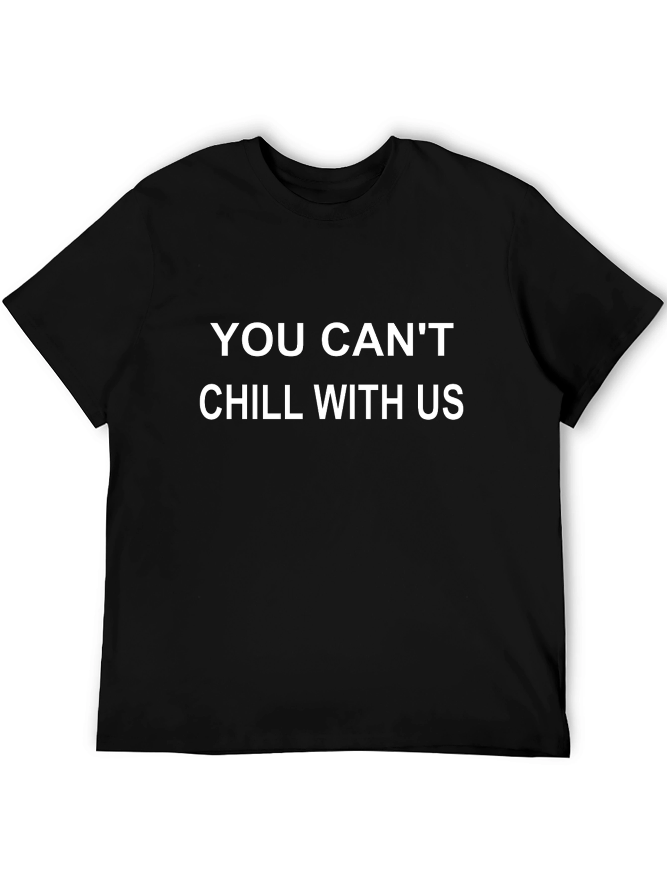 You Cant Chill With Us Black T-Shirt