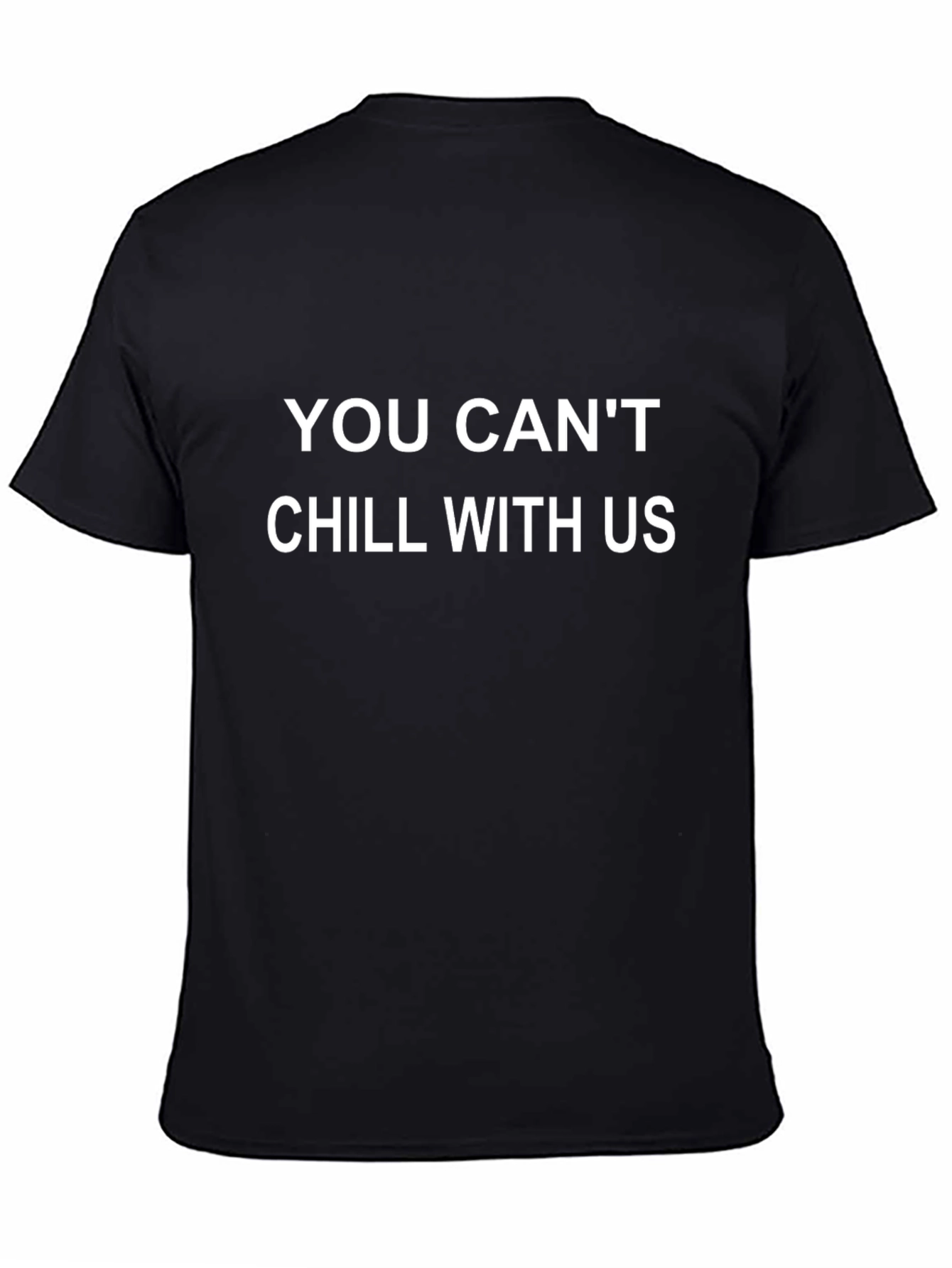 You Cant Chill With Us Black T-Shirt