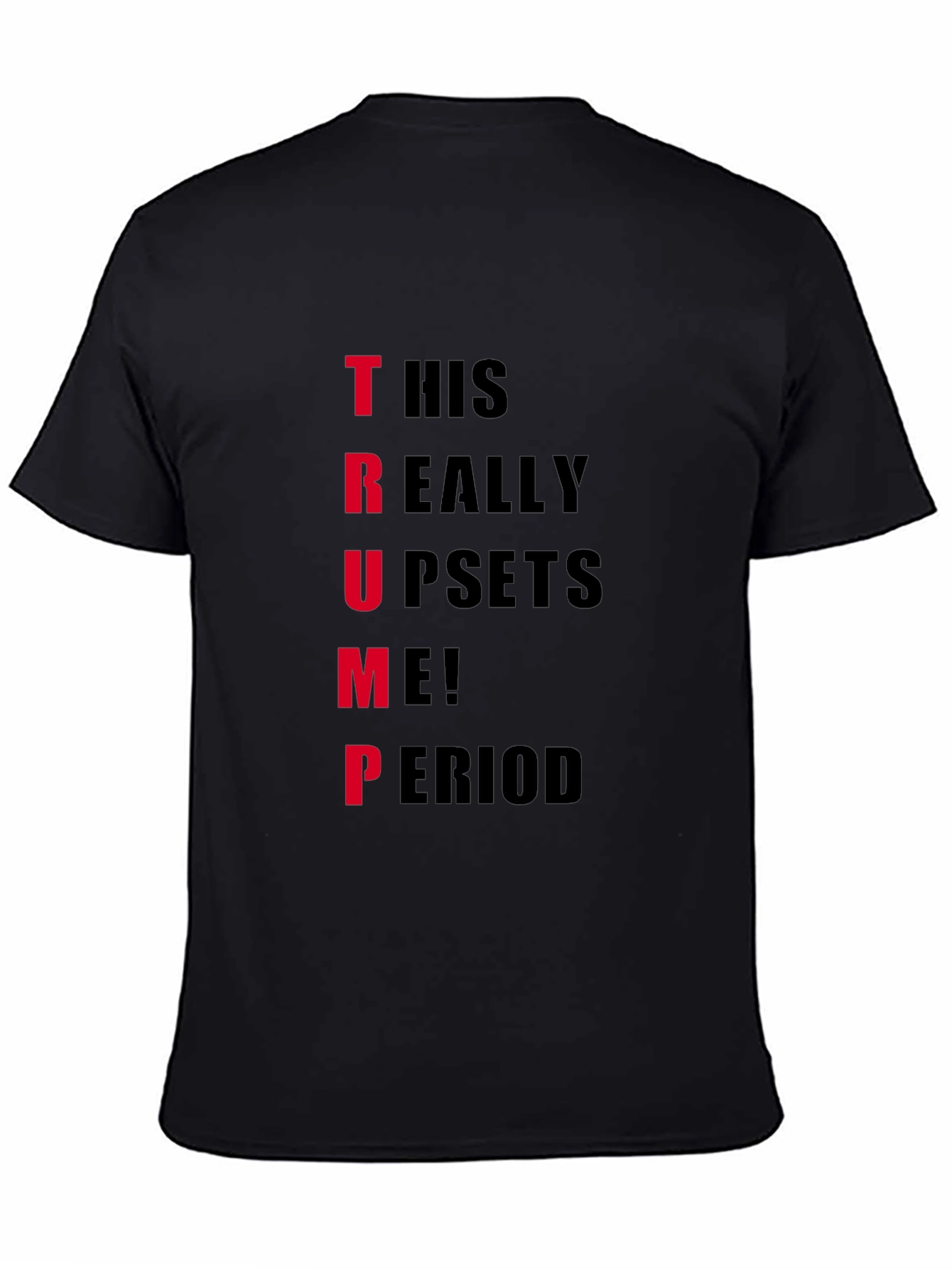 Trump Upset T-Shirt - Funny Political Statement Tee