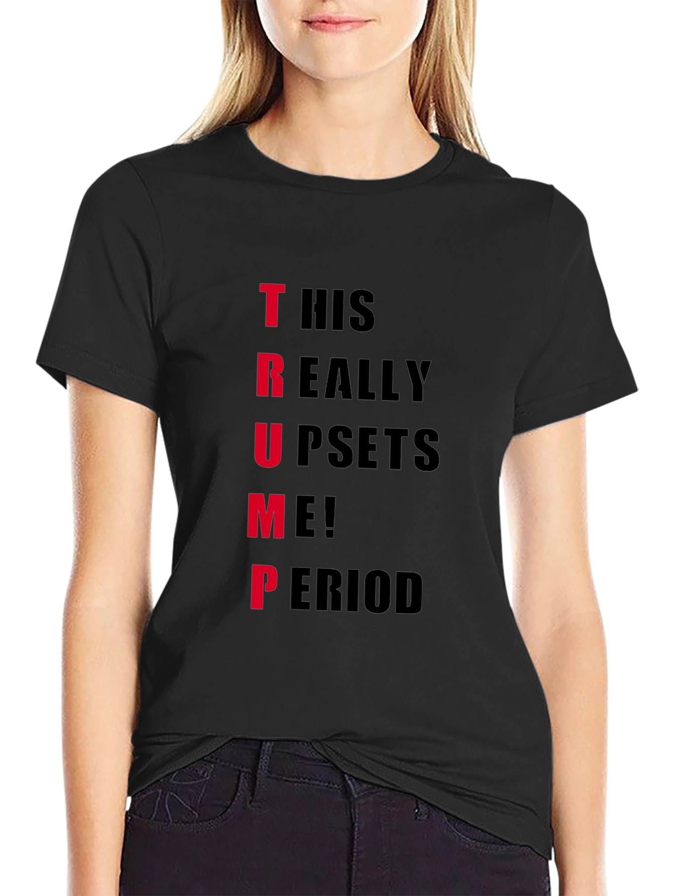 Trump Upset T-Shirt - Funny Political Statement Tee