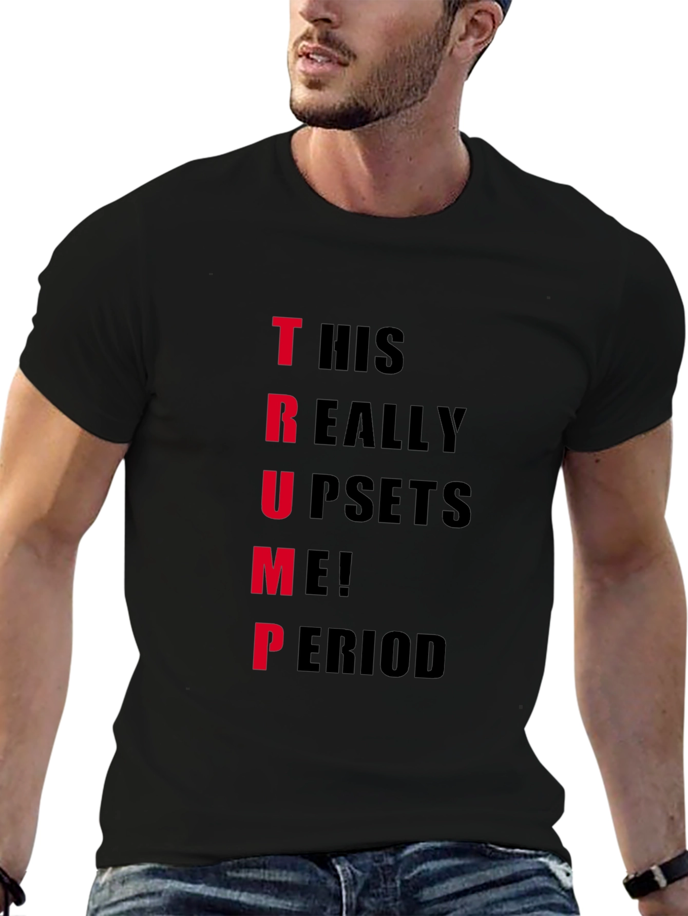 Trump Upset T-Shirt - Funny Political Statement Tee