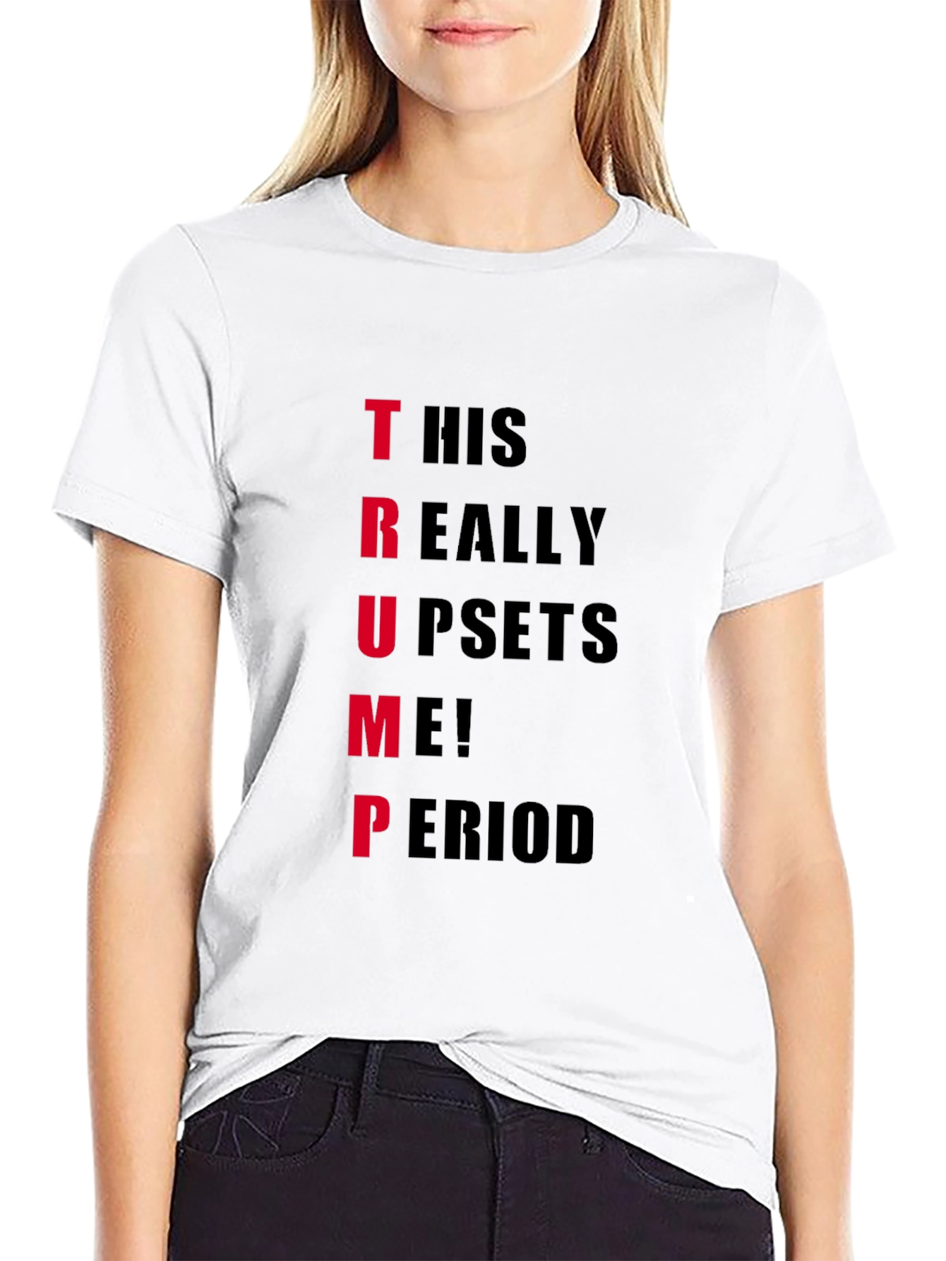 Trump Upset T-Shirt - Funny Political Statement Tee