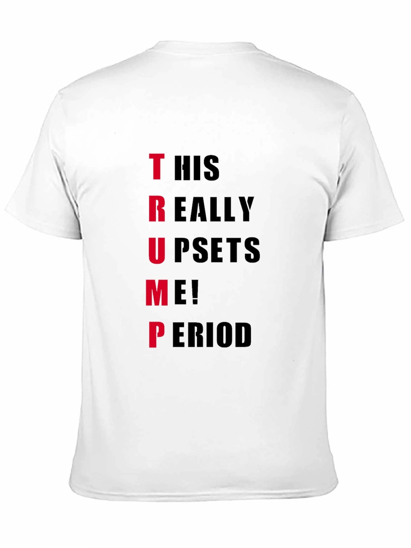 Trump Upset T-Shirt - Funny Political Statement Tee