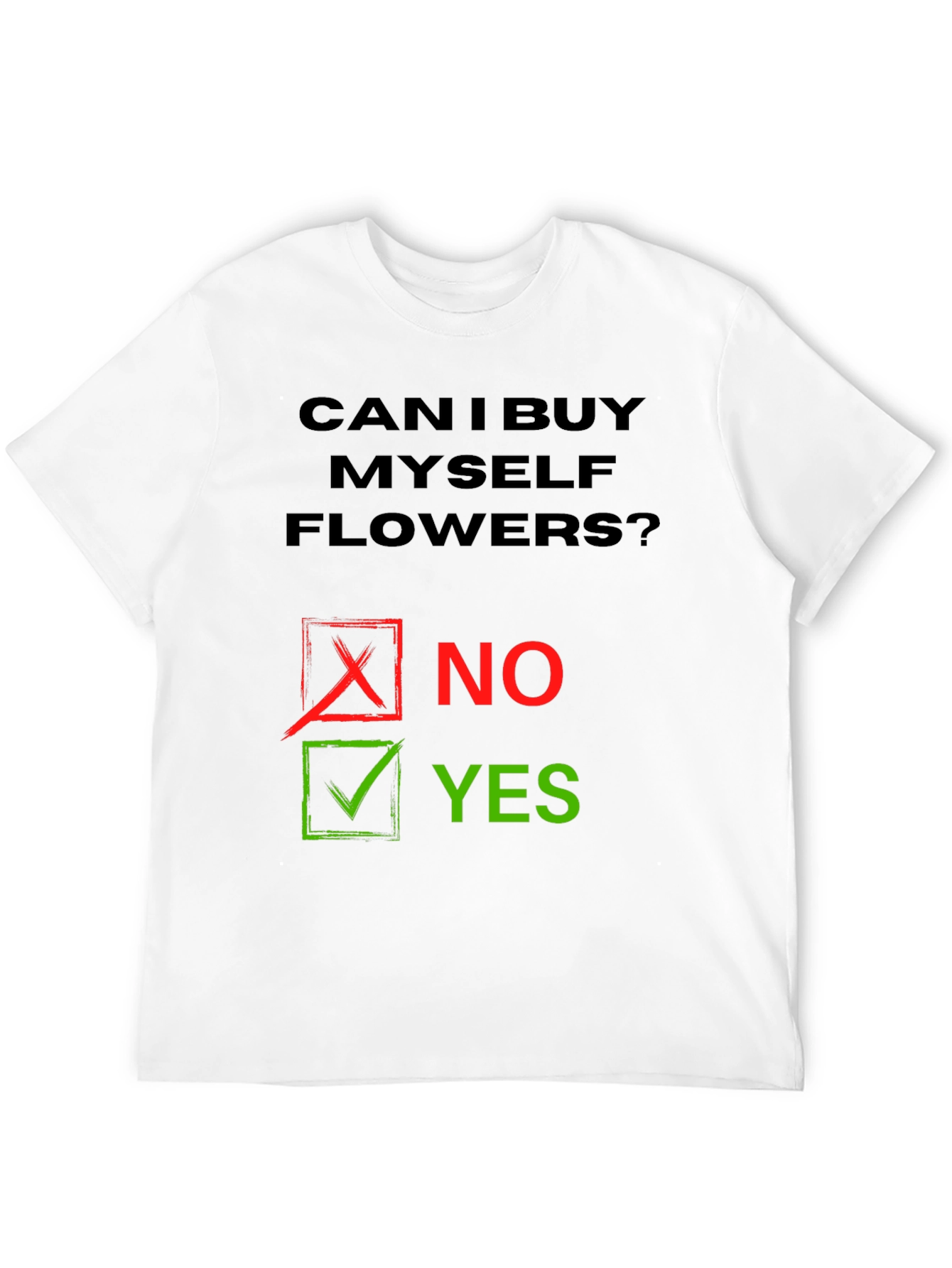 Can I Buy Myself Flowers? Humor T-Shirt
