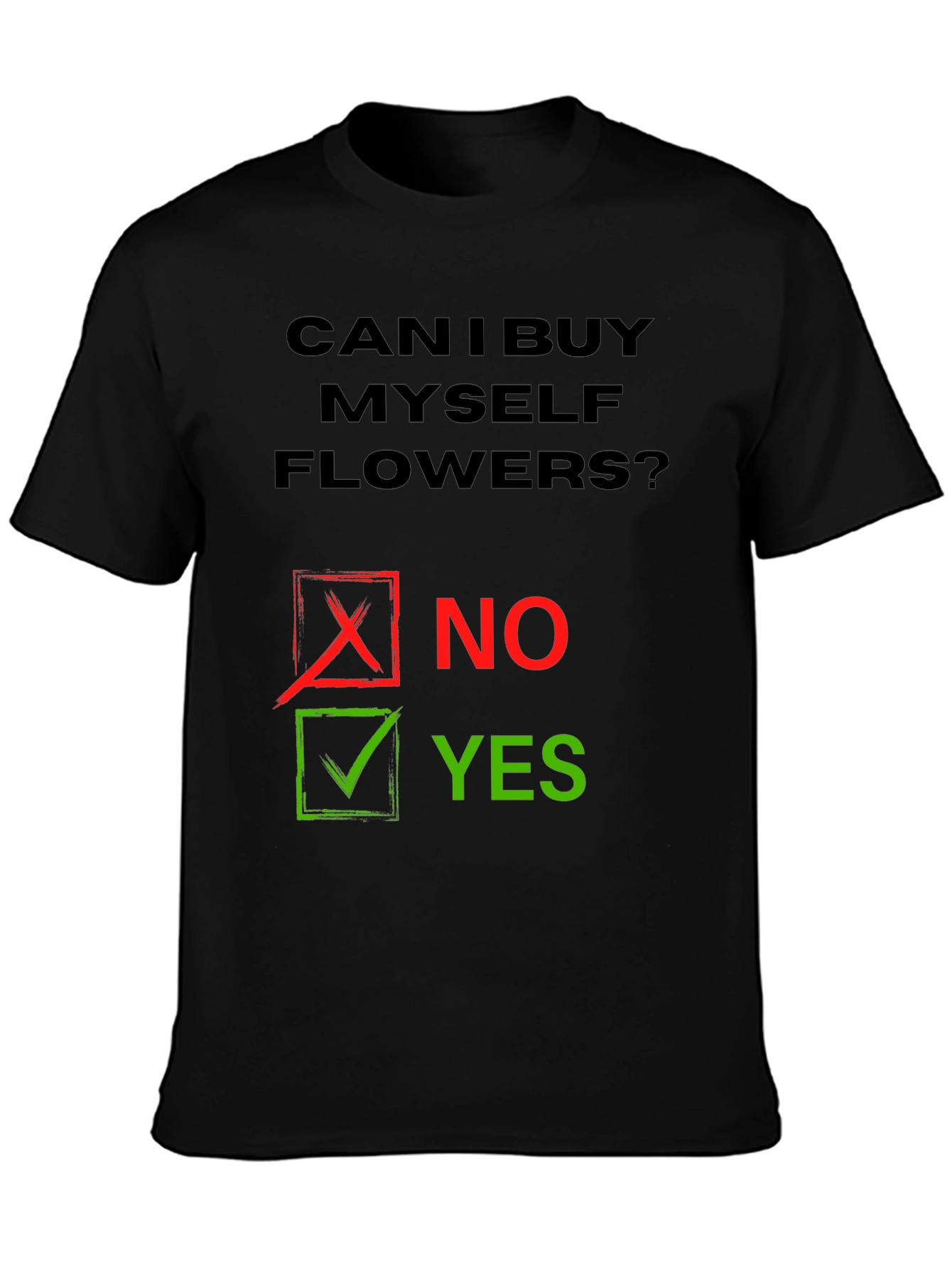 Can I Buy Myself Flowers? Humor T-Shirt