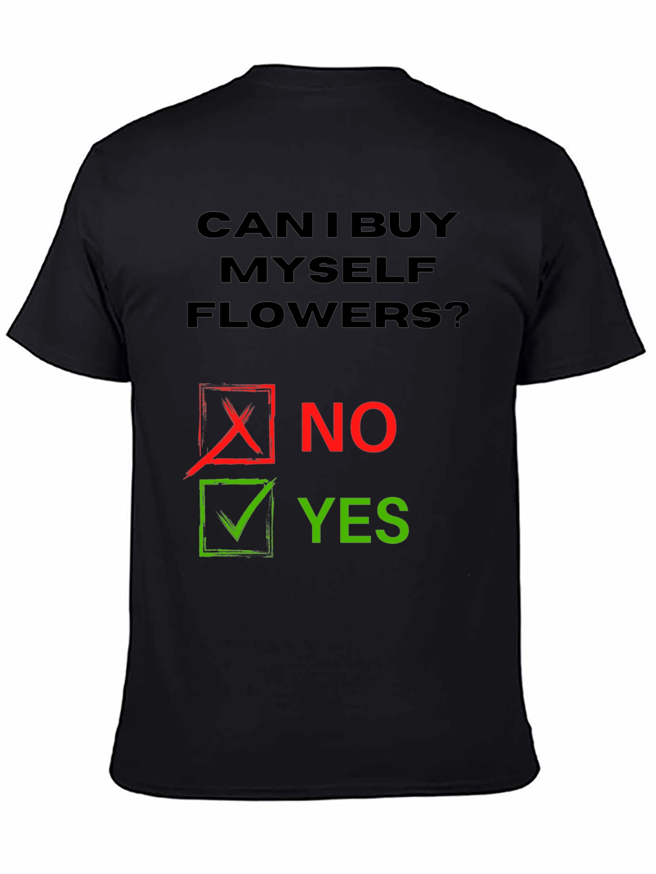Can I Buy Myself Flowers? Humor T-Shirt