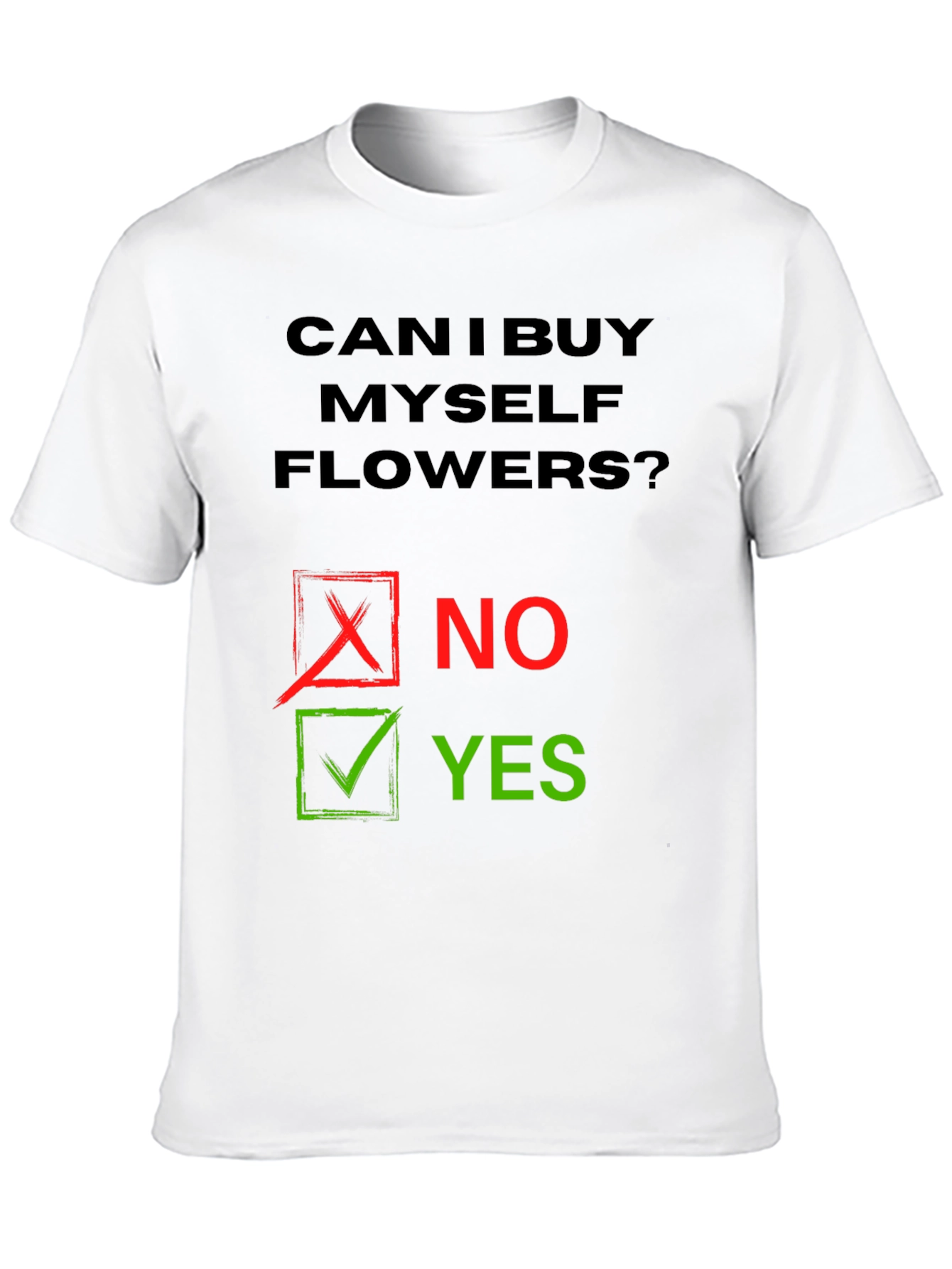 Can I Buy Myself Flowers? Humor T-Shirt