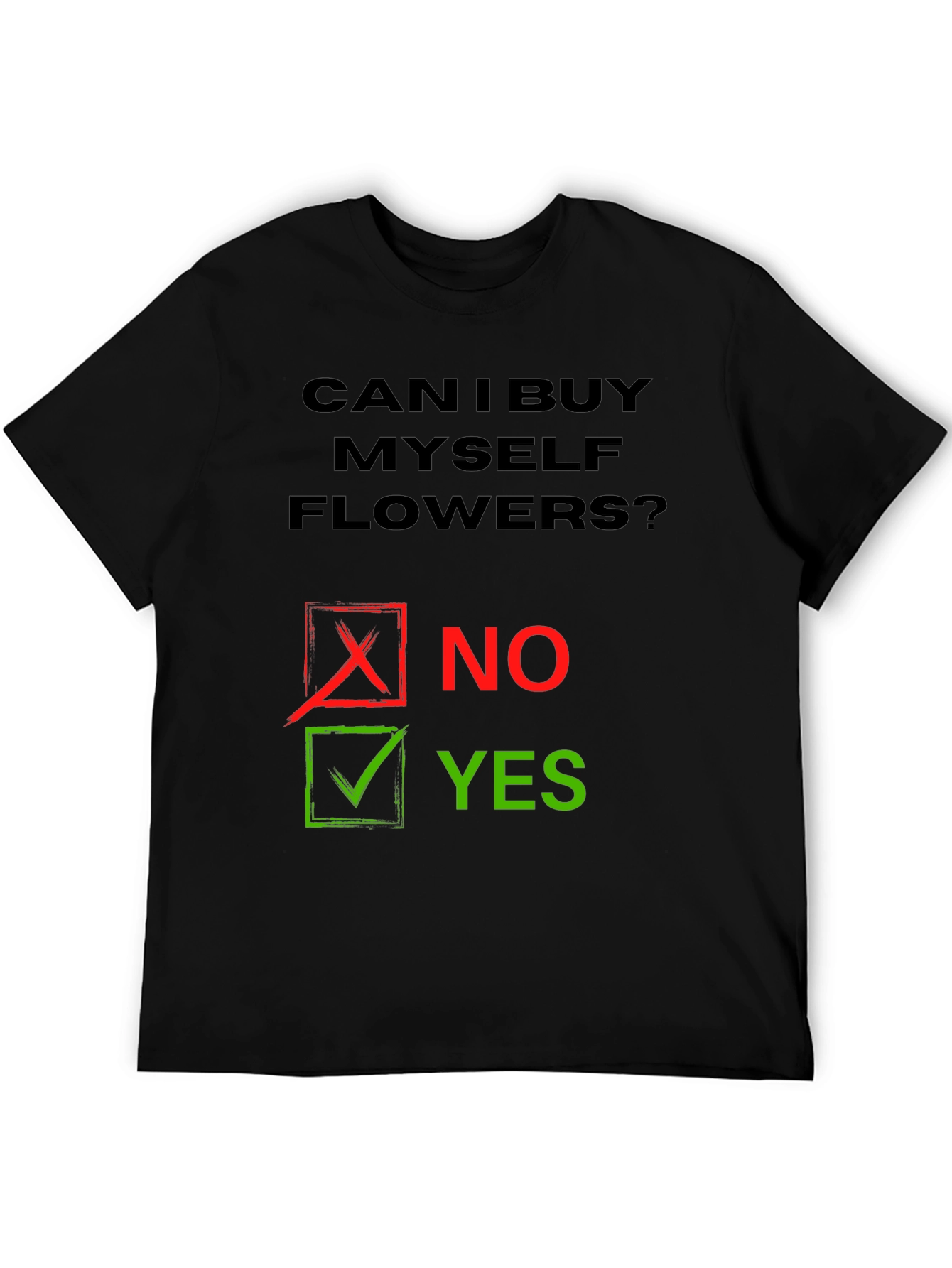 Can I Buy Myself Flowers? Humor T-Shirt
