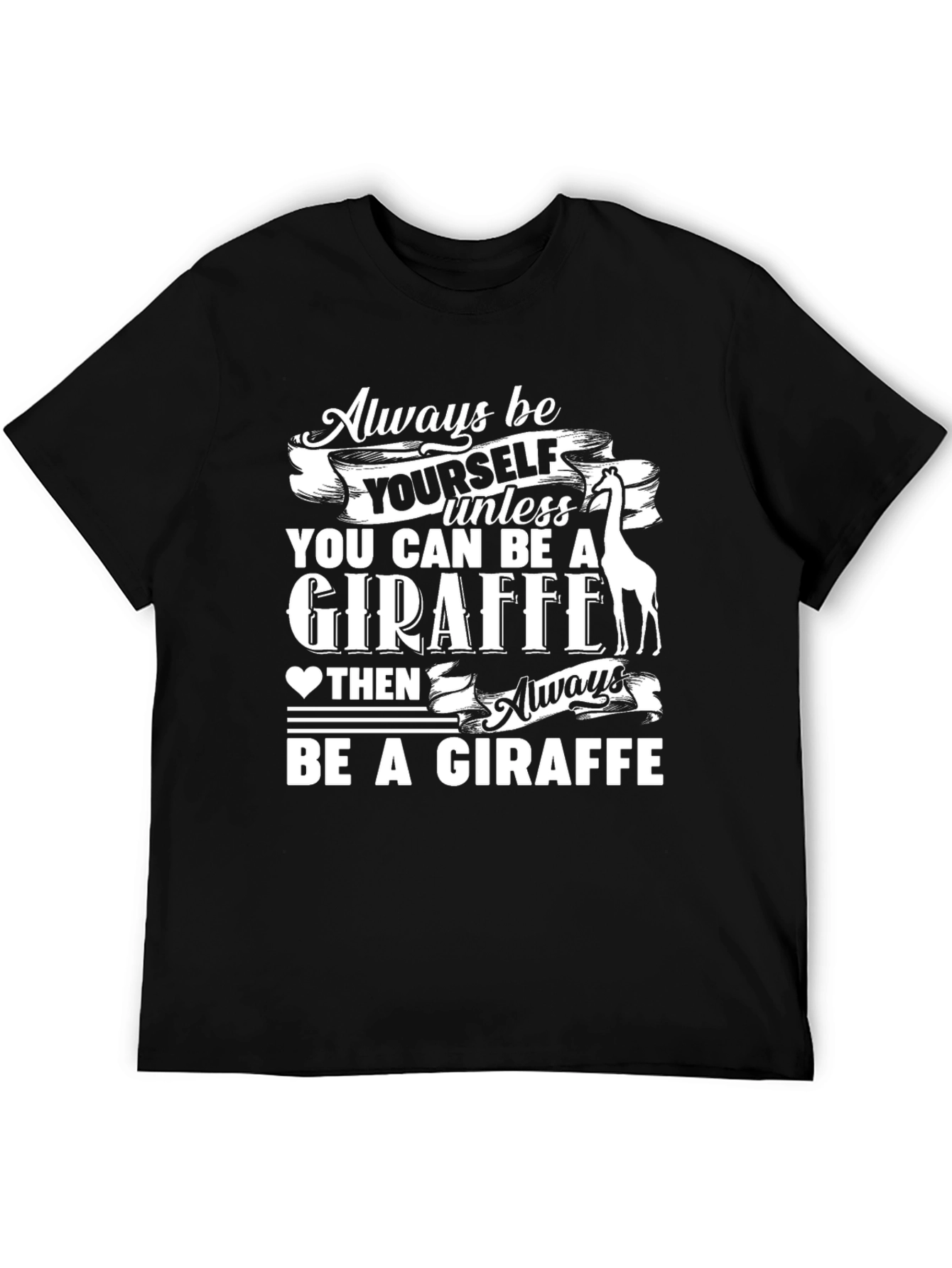 Always Be a Giraffe T-Shirt - Funny Animal Tee