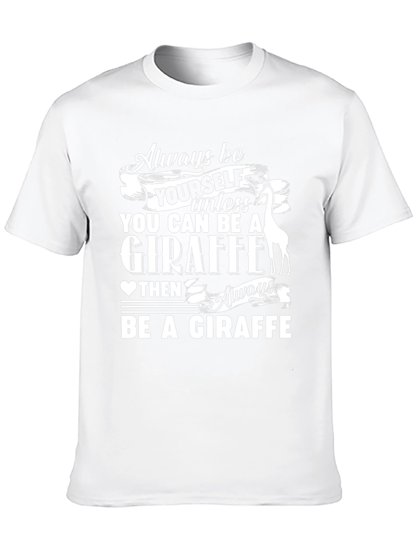 Always Be a Giraffe T-Shirt - Funny Animal Tee