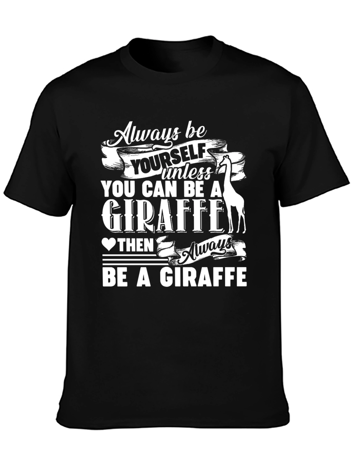 Always Be a Giraffe T-Shirt - Funny Animal Tee