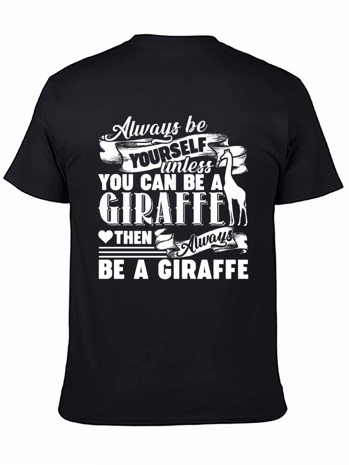 Always Be a Giraffe T-Shirt - Funny Animal Tee