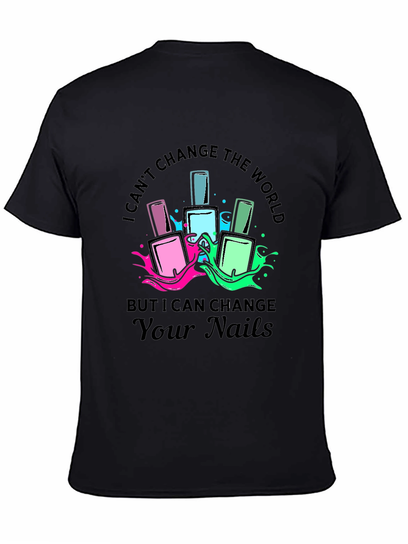 Nail Polish T-Shirt - I Can Change Your Nails