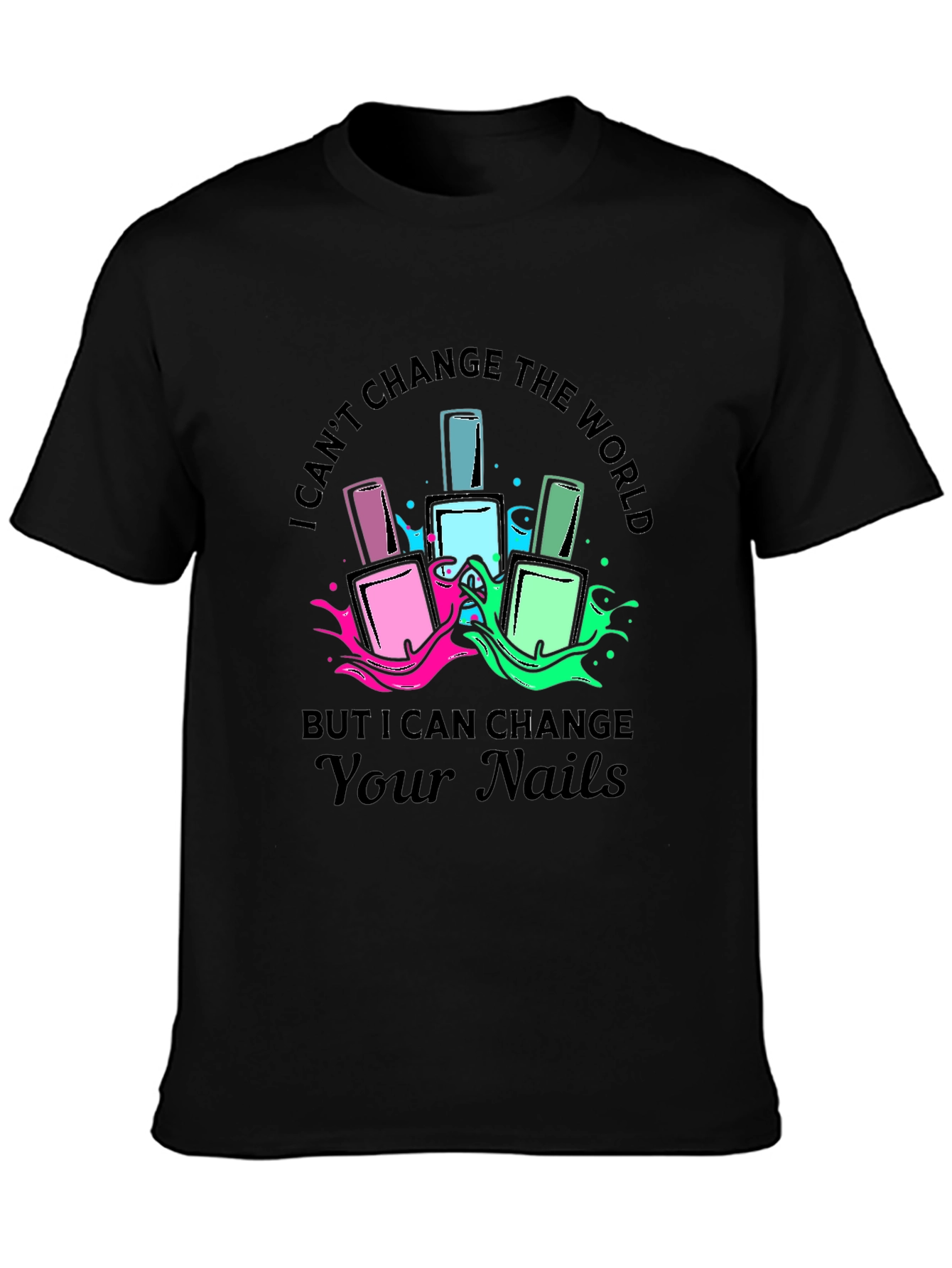 Nail Polish T-Shirt - I Can Change Your Nails