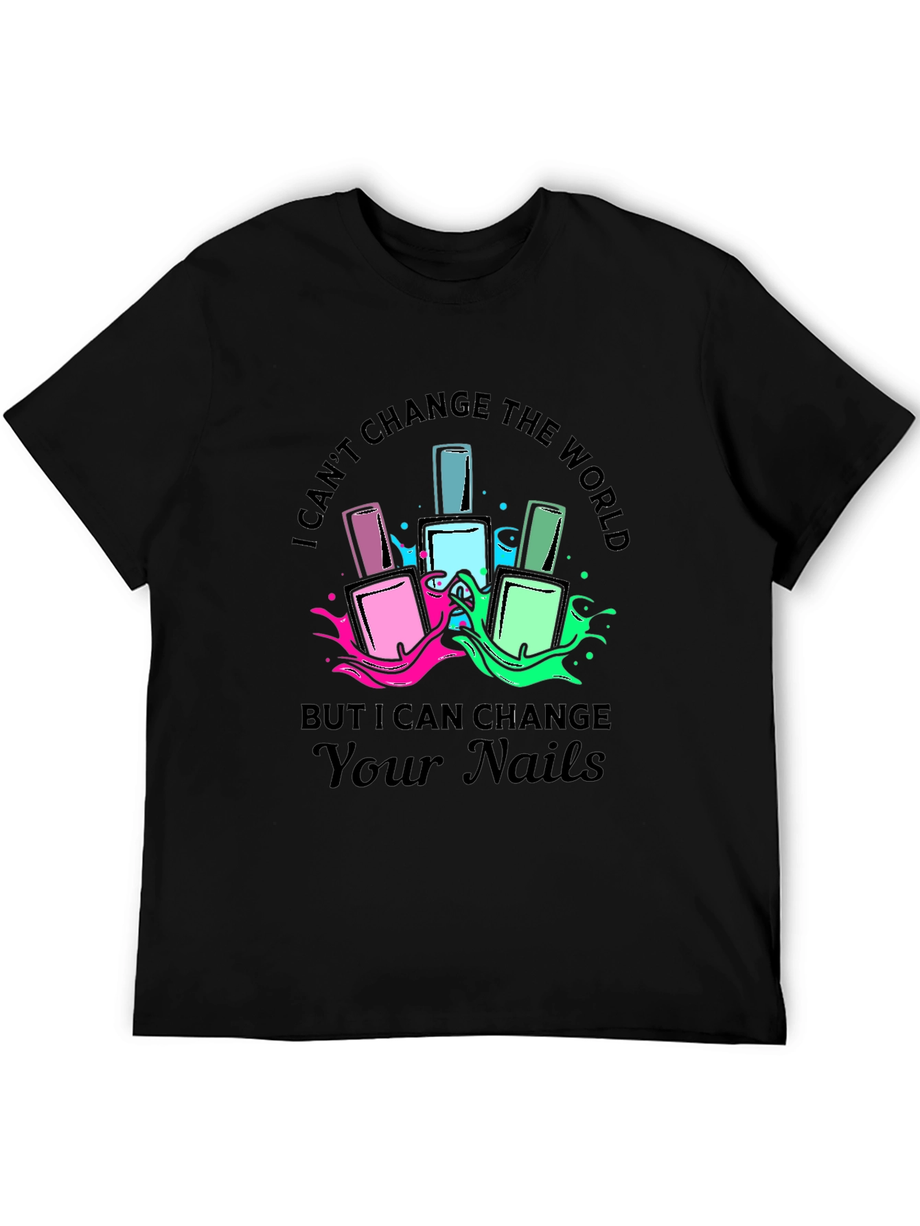 Nail Polish T-Shirt - I Can Change Your Nails