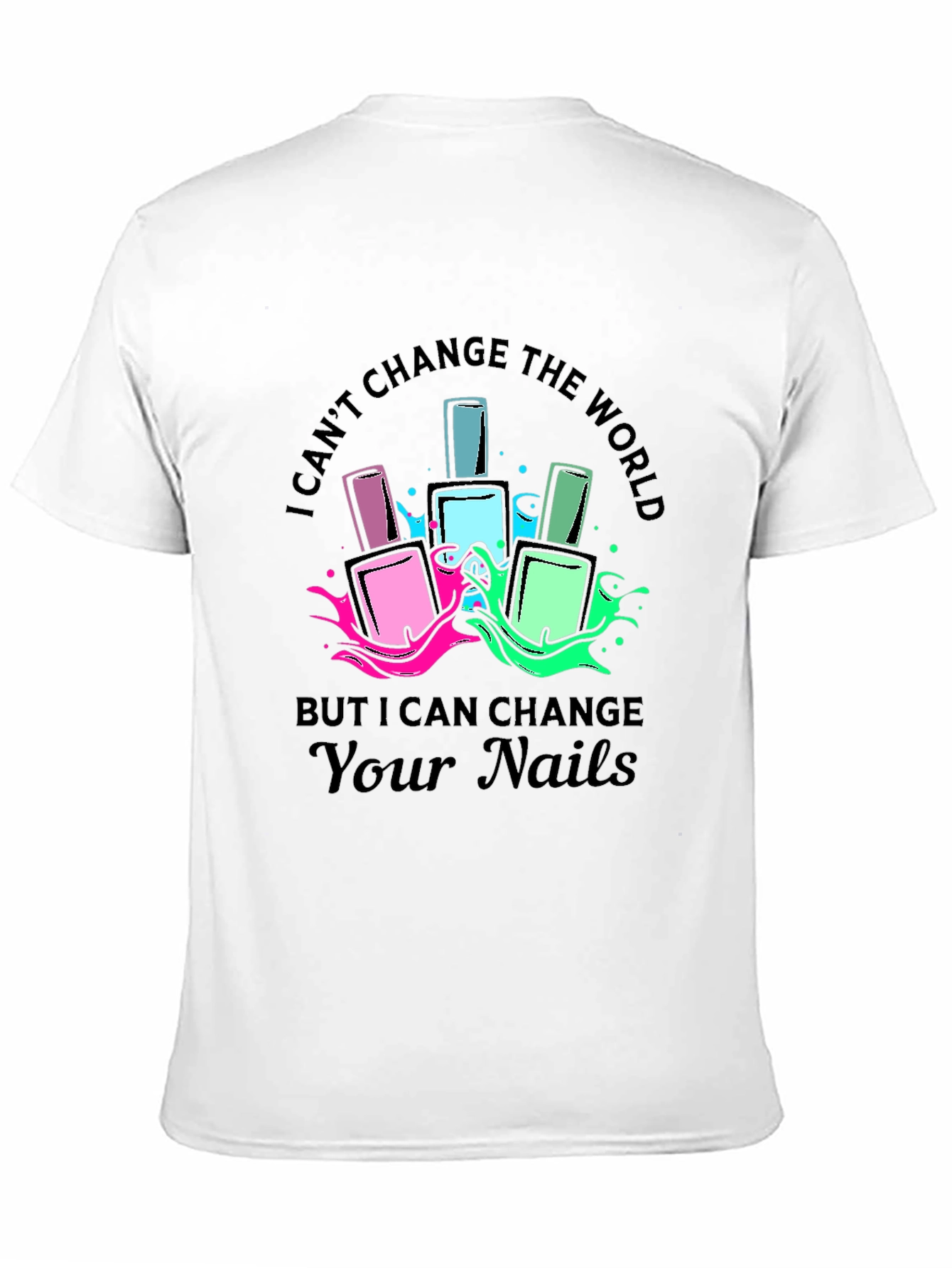 Nail Polish T-Shirt - I Can Change Your Nails