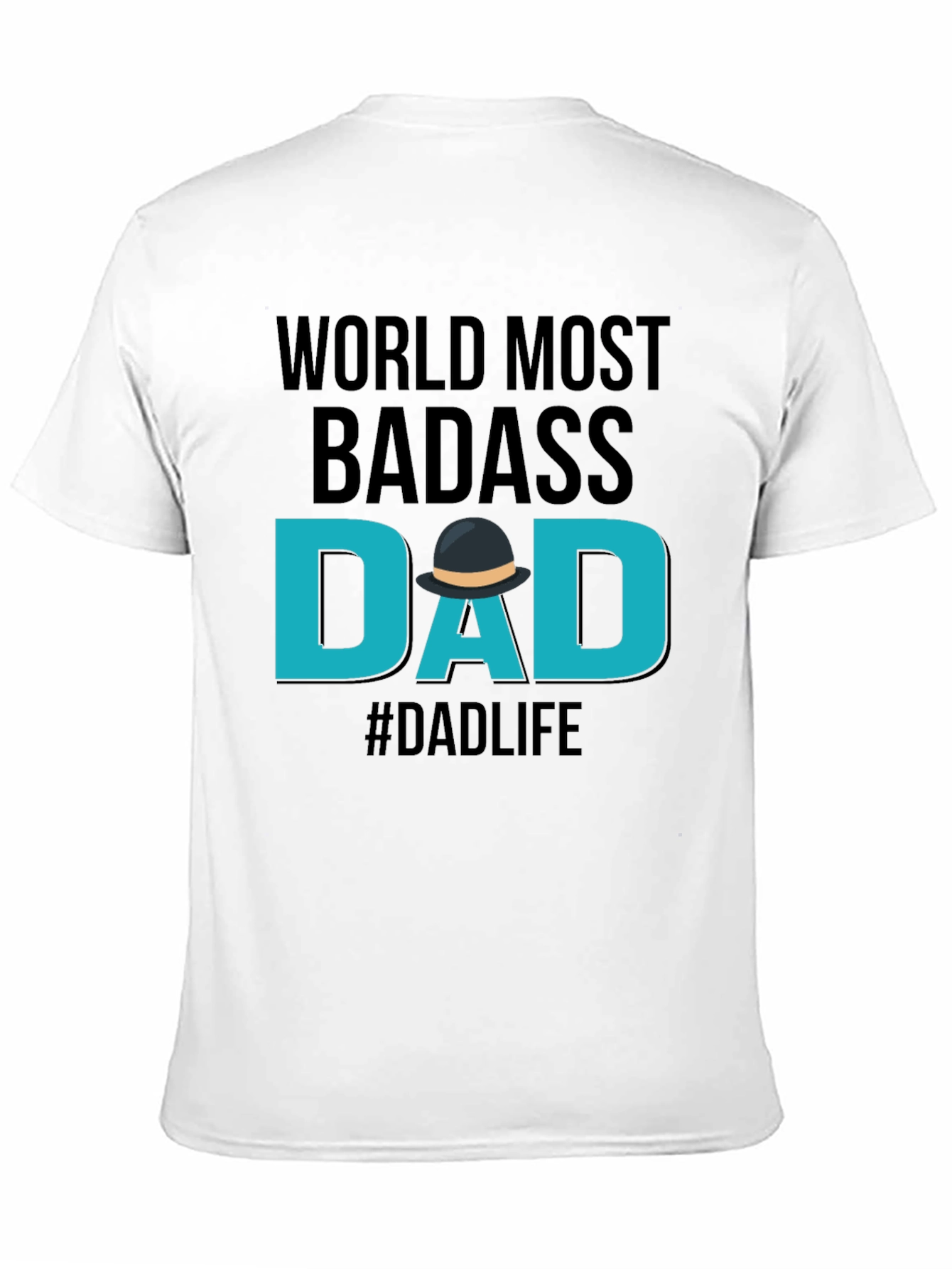 Worlds Most Badass Dad T-Shirt - #Dadlife