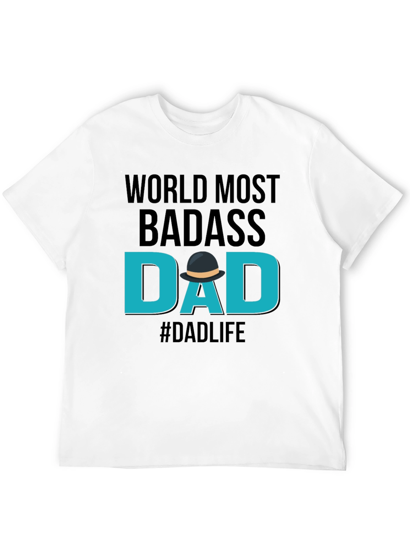 Worlds Most Badass Dad T-Shirt - #Dadlife