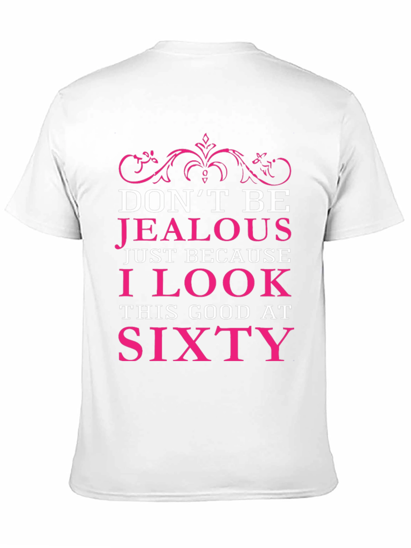 Dont Be Jealous Sixty Birthday T-Shirt