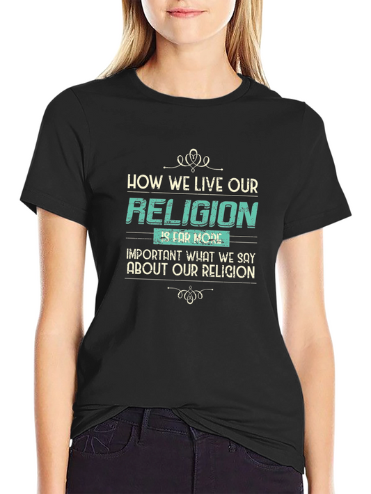 Religion More Important Than What We Say T-Shirt
