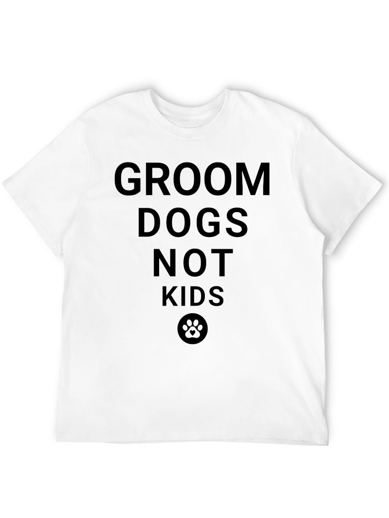 Groom Dogs Not Kids T-Shirt - Unisex Tee