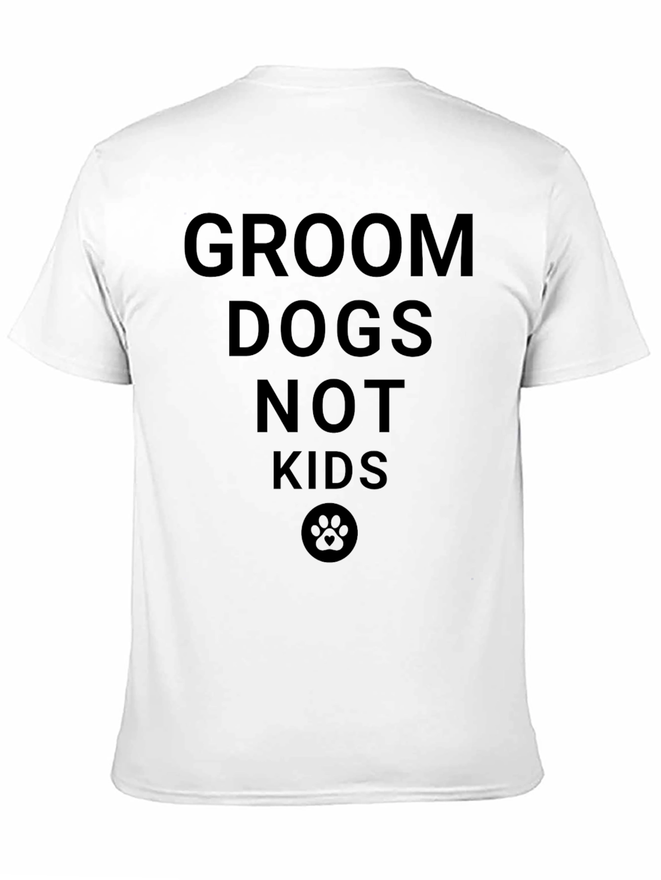 Groom Dogs Not Kids T-Shirt - Unisex Tee