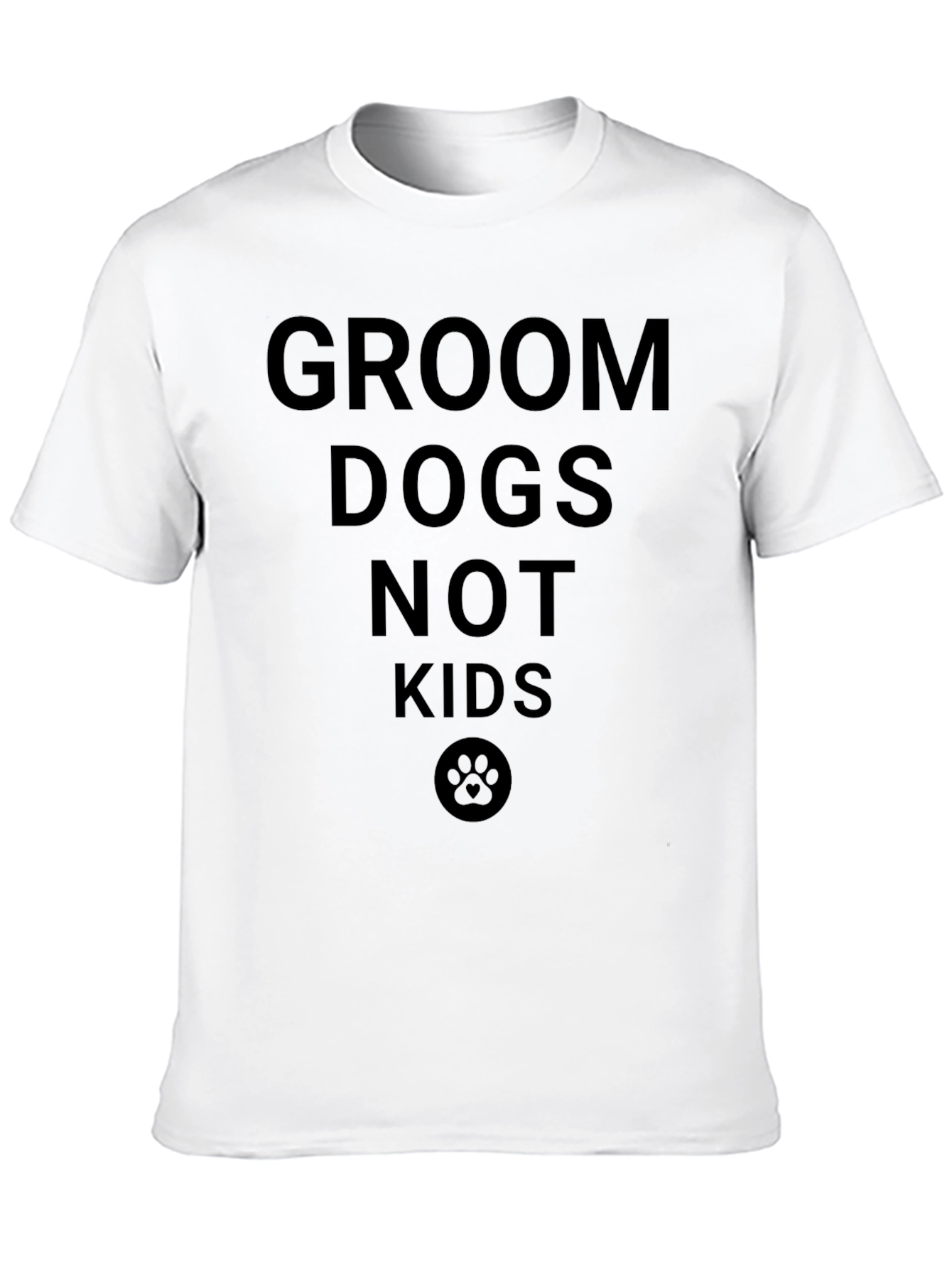 Groom Dogs Not Kids T-Shirt - Unisex Tee