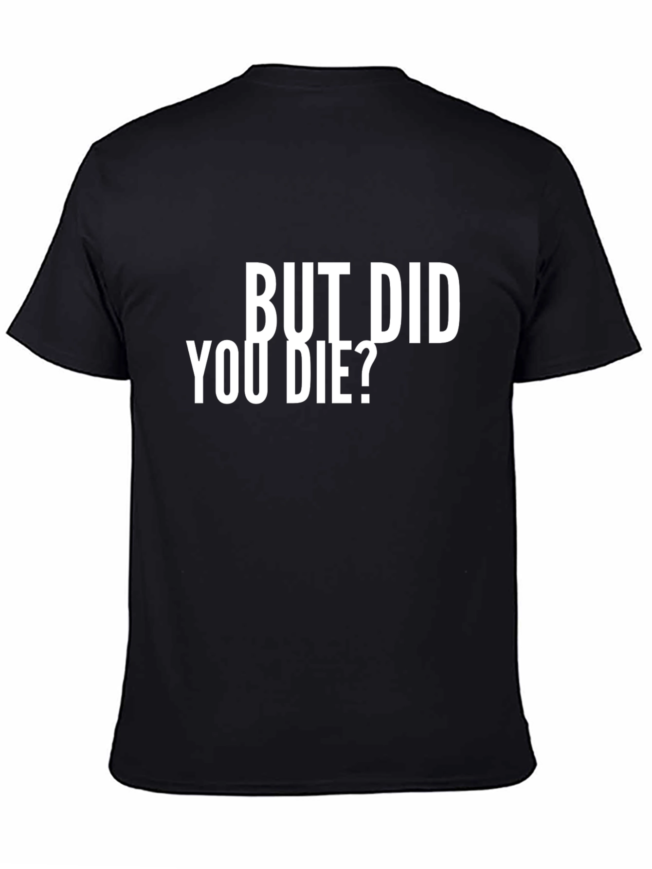 But Did You Die? Graphic T-Shirt