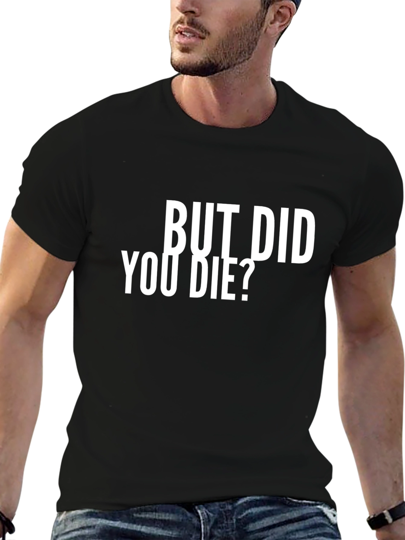 But Did You Die? Graphic T-Shirt