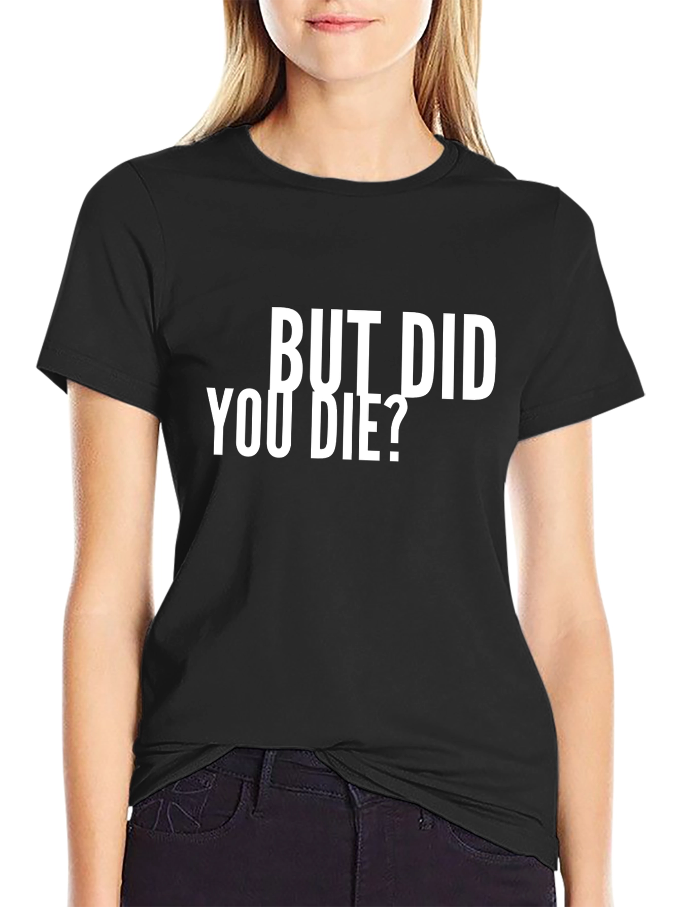 But Did You Die? Graphic T-Shirt