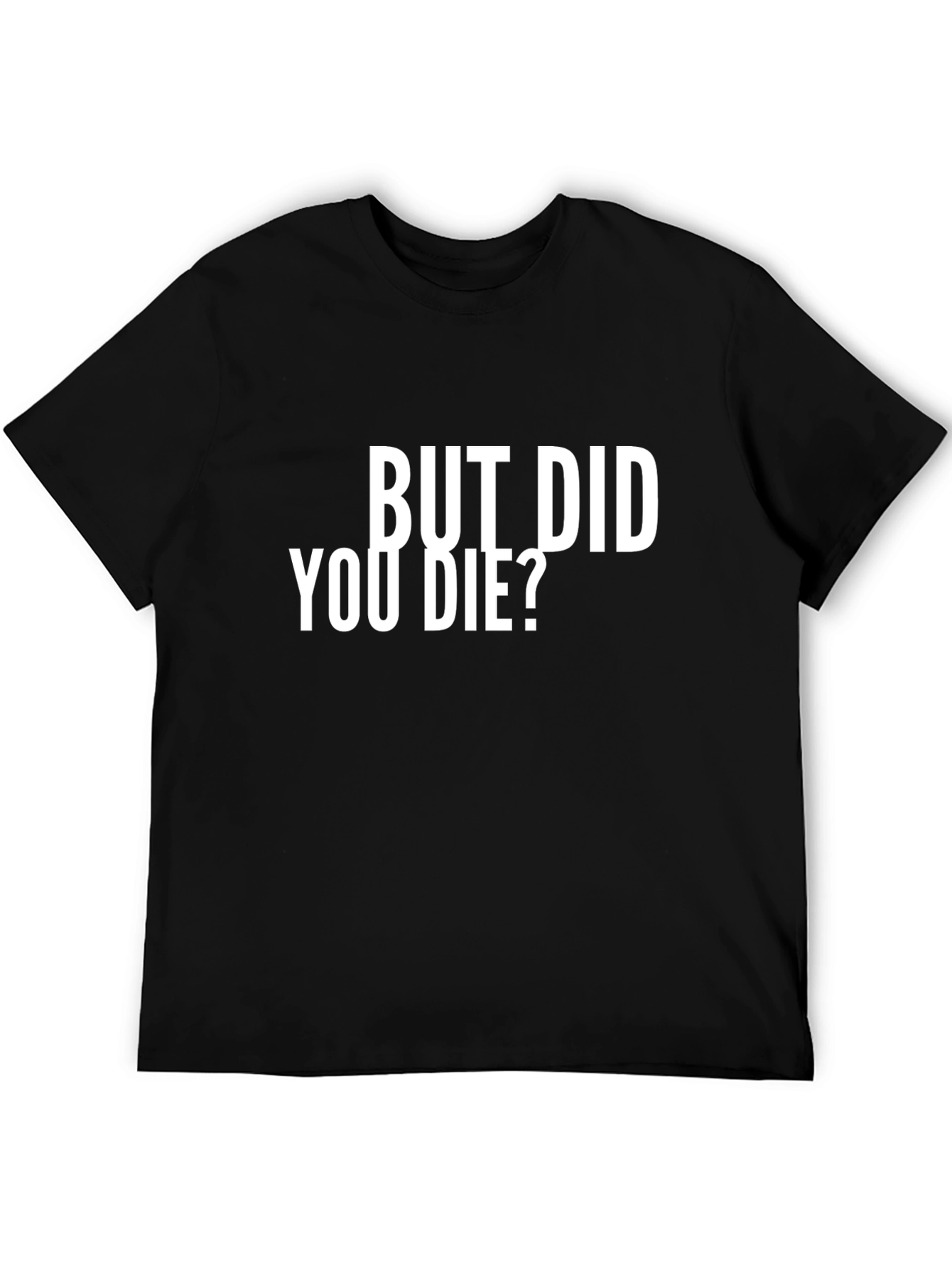 But Did You Die? Graphic T-Shirt