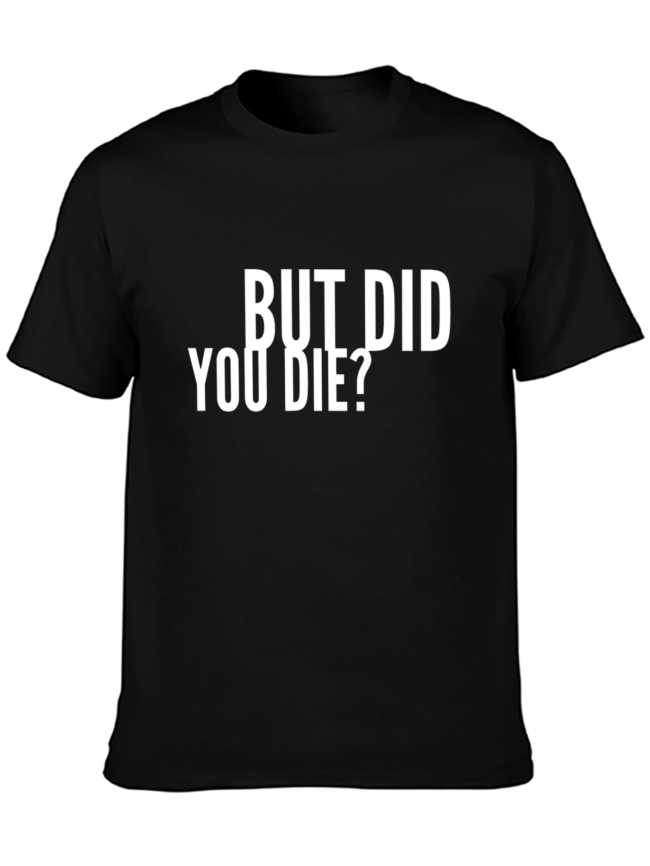 But Did You Die? Graphic T-Shirt