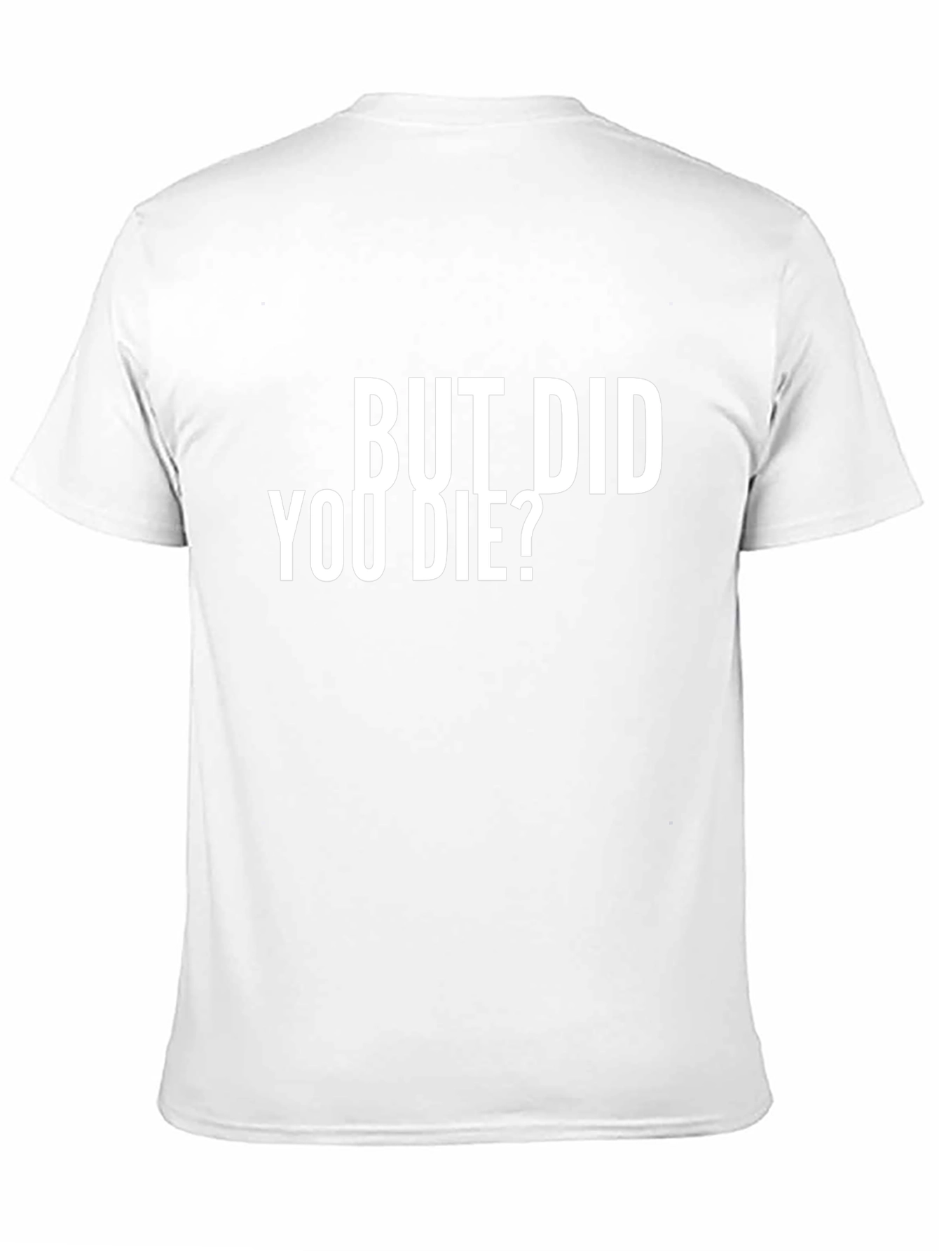 But Did You Die? Graphic T-Shirt