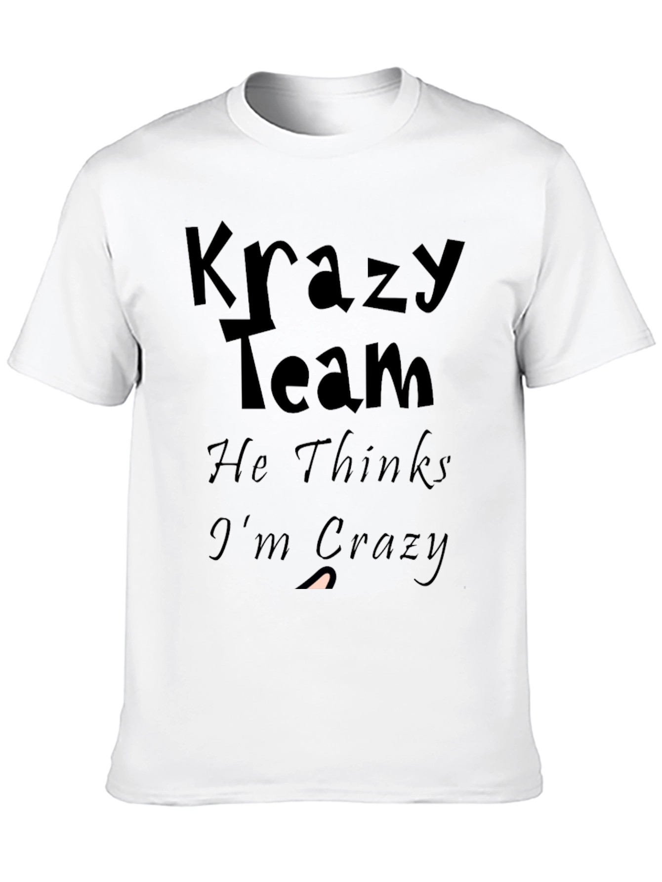Krazy Team Graphic Tee: He Thinks Im Crazy