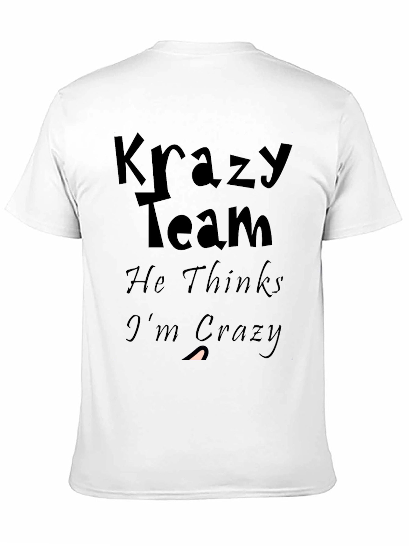 Krazy Team Graphic Tee: He Thinks Im Crazy