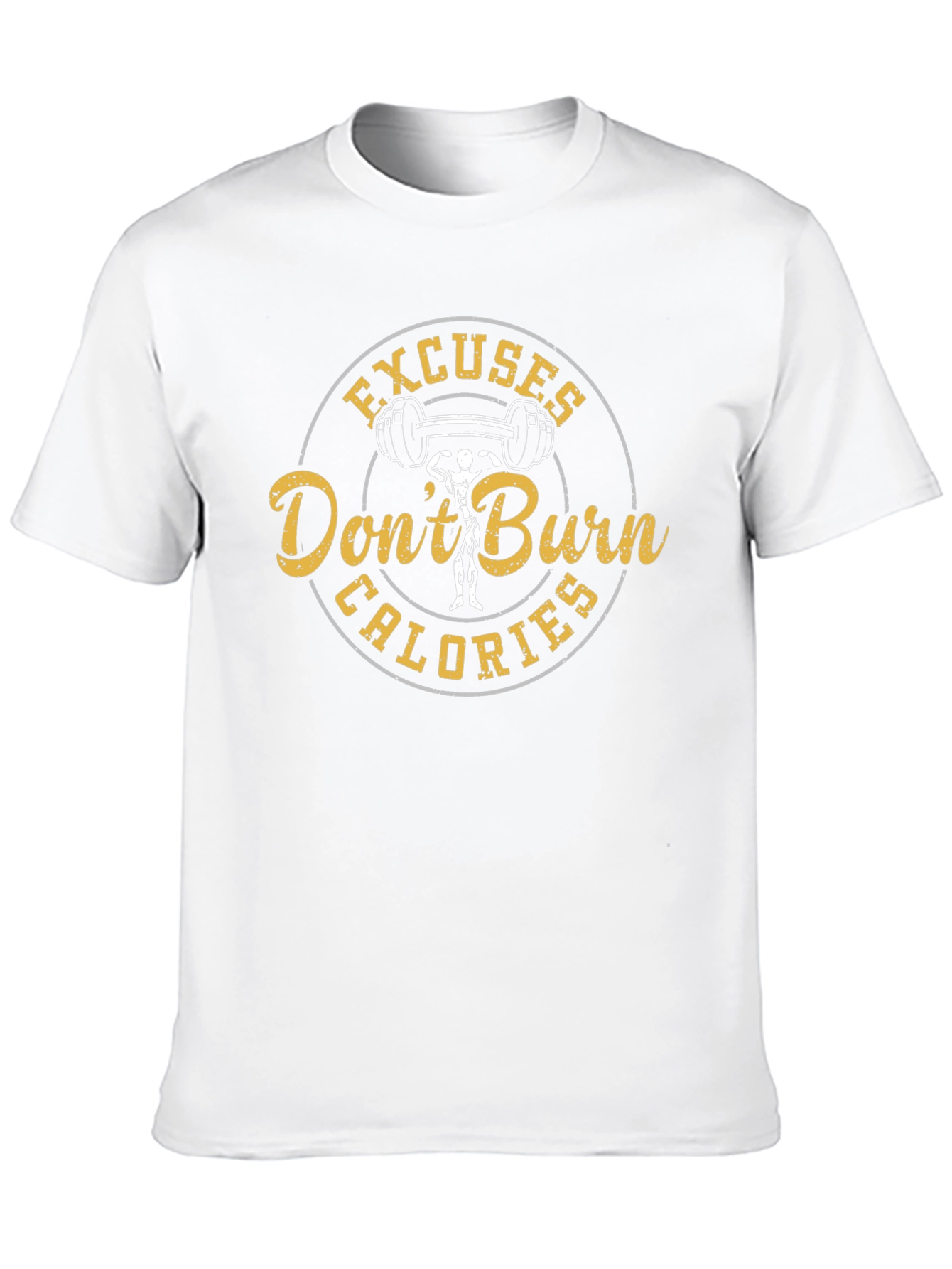 Excuses Dont Burn Calories Mens T-Shirt