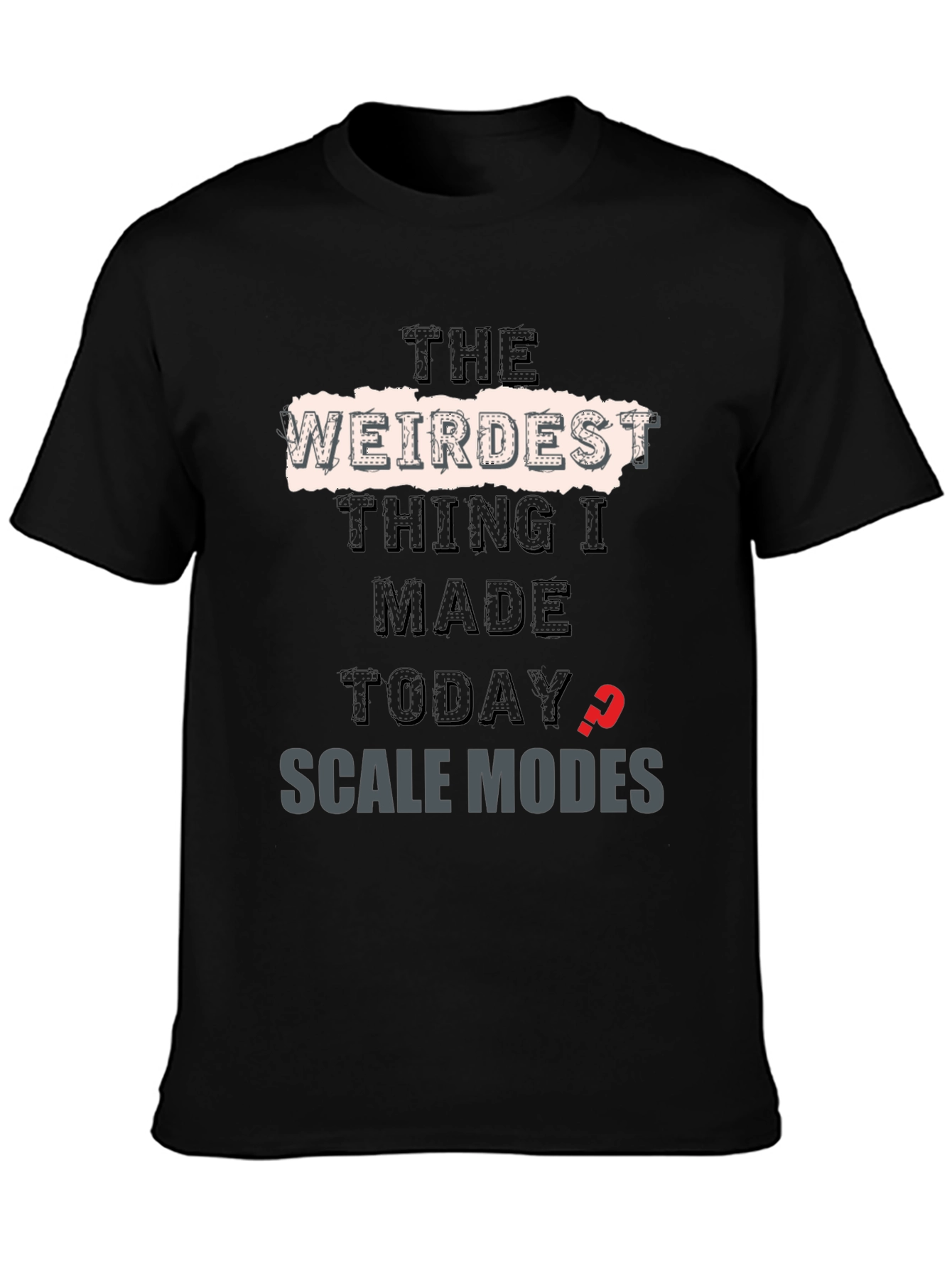 Weirdest Thing I Made Today? T-Shirt