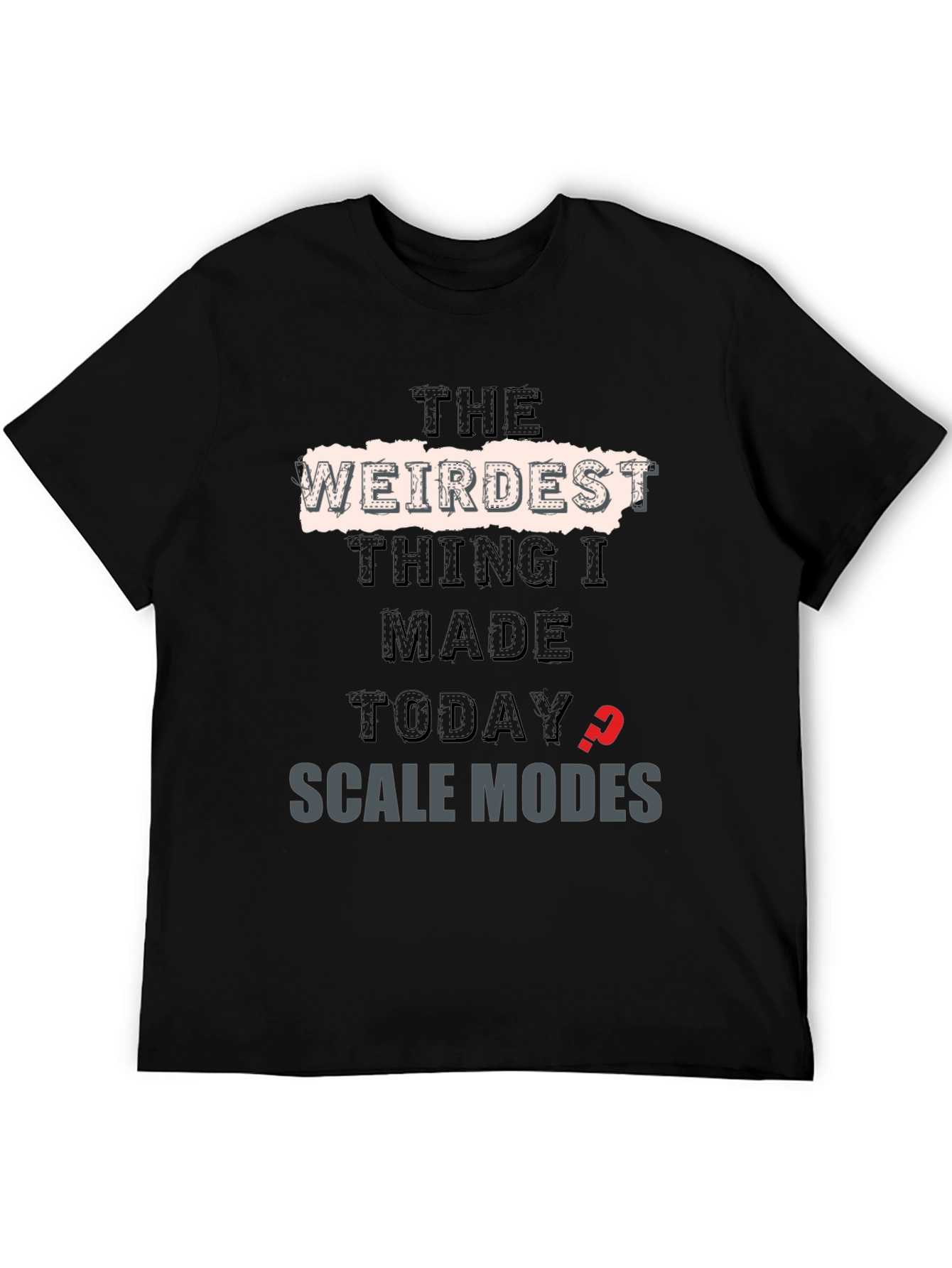 Weirdest Thing I Made Today? T-Shirt