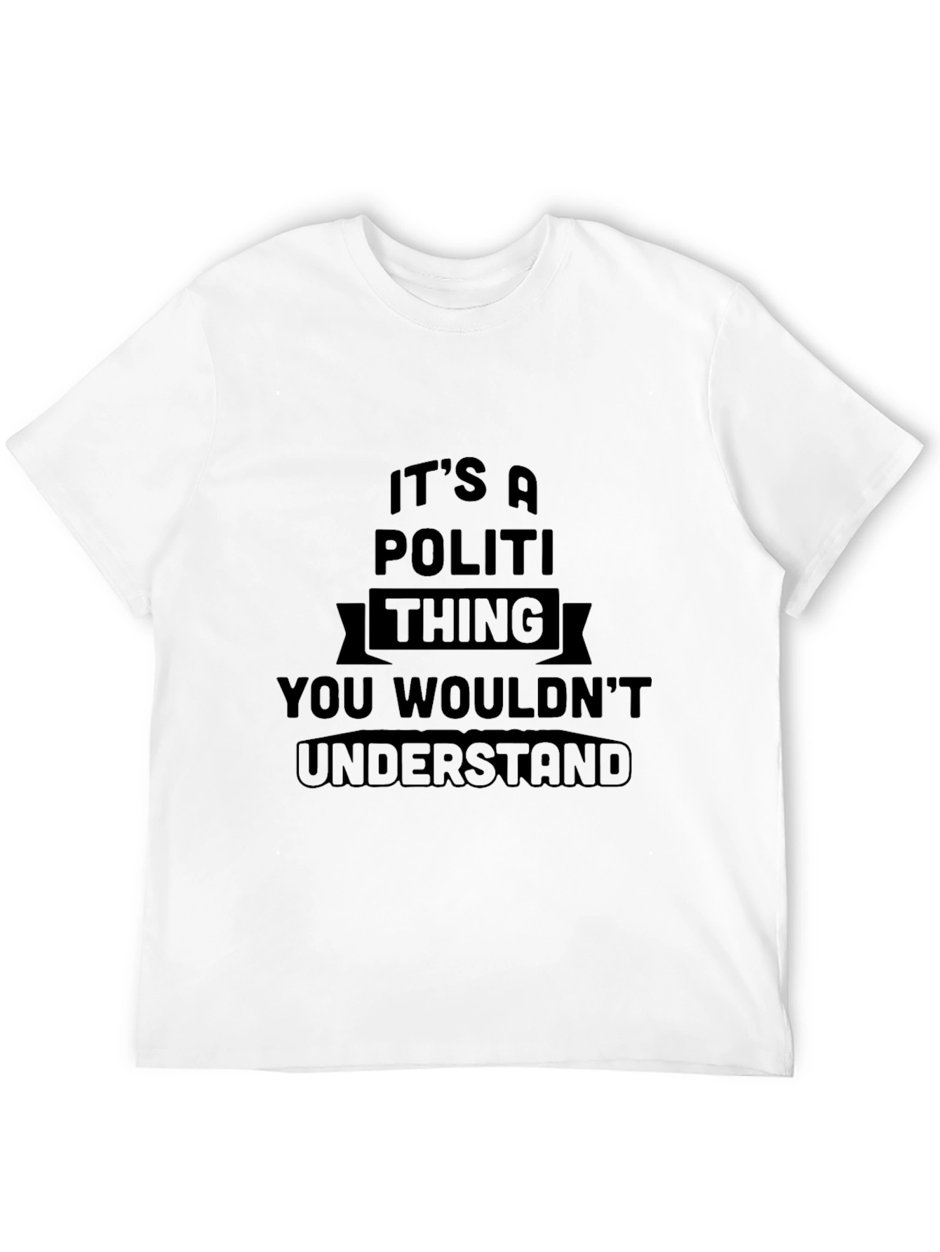 Its A Politi Thing You Wouldnt Understand T-Shirt