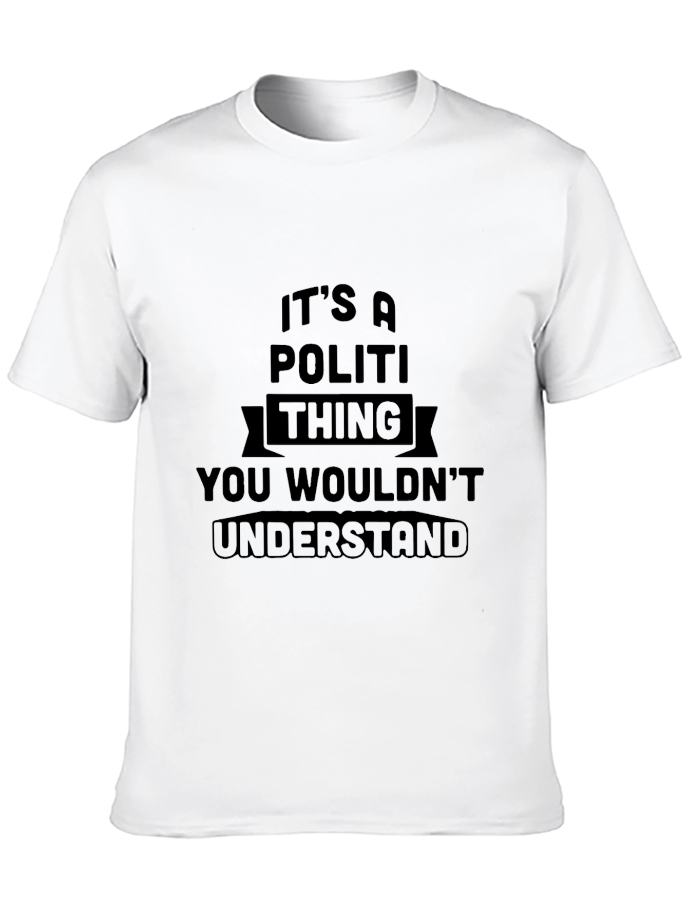 Its A Politi Thing You Wouldnt Understand T-Shirt
