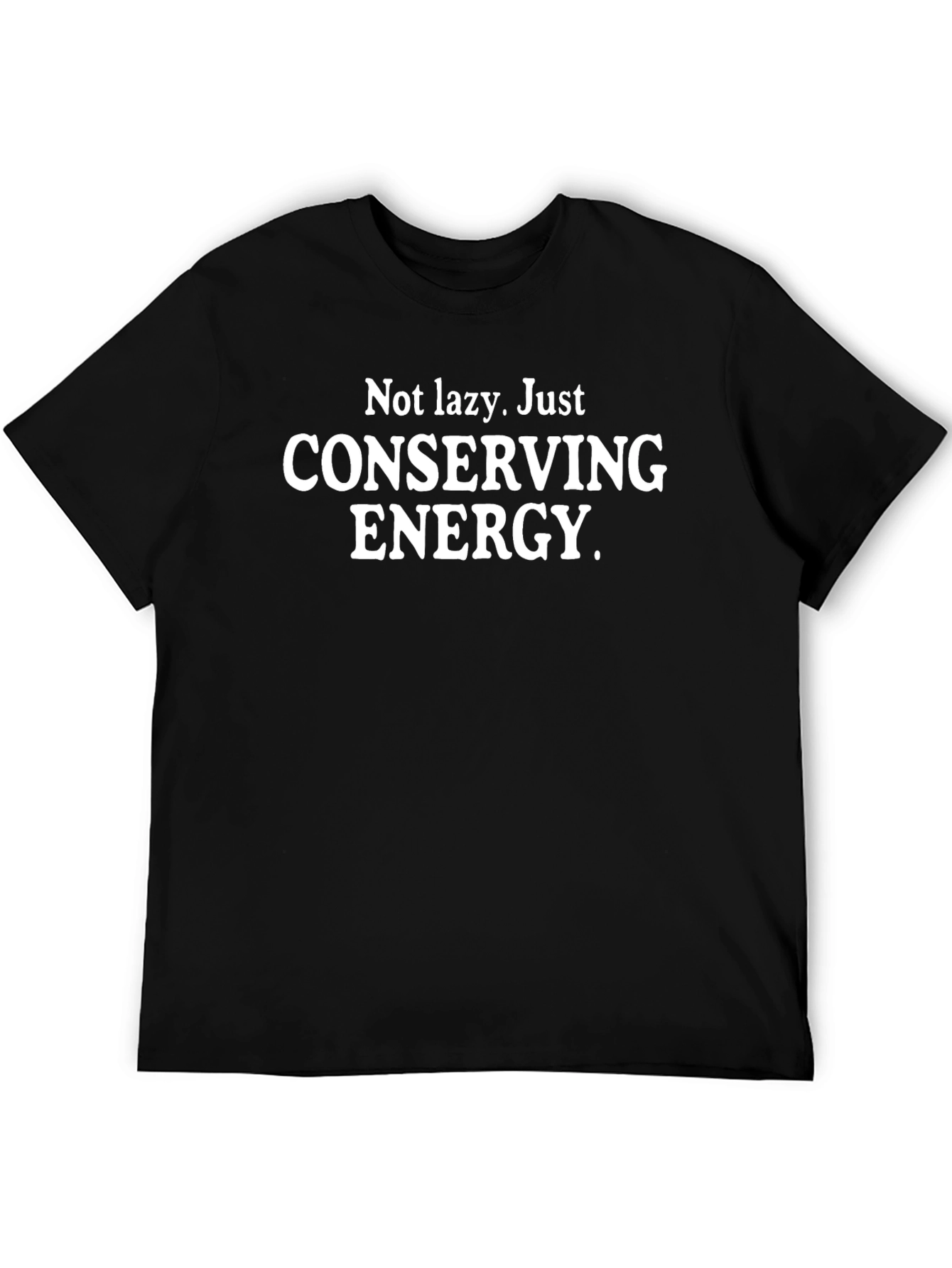 Conserving Energy T-Shirt - Funny Slogan Tee