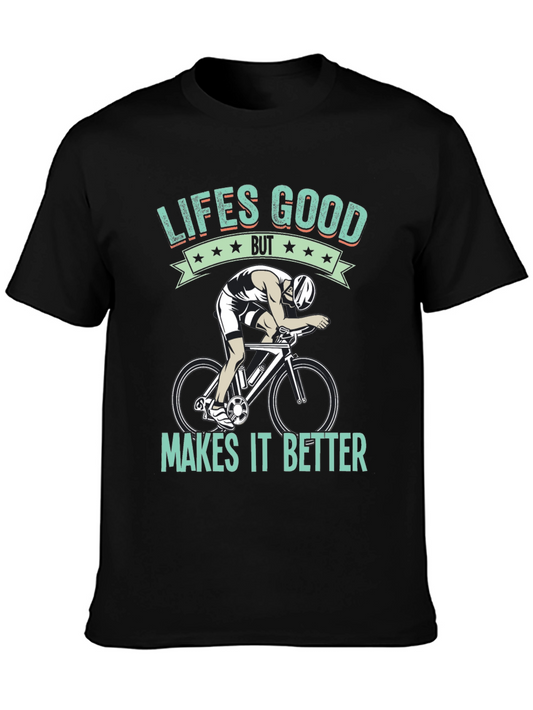 Lifes Good Cycling T-Shirt - Makes It Better!