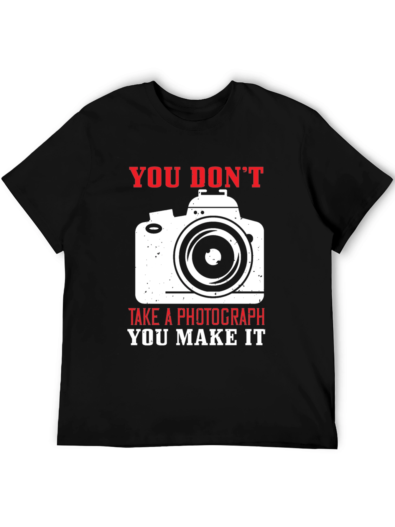 Photographers Tee: You Dont Take You Make It!