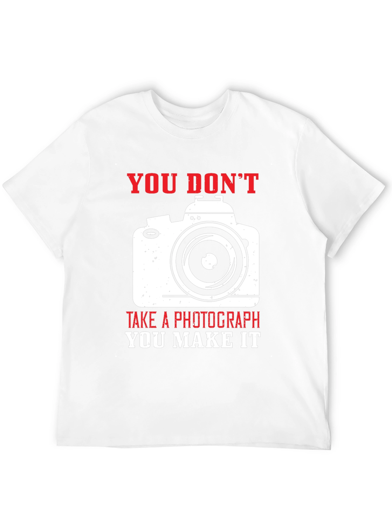 Photographers Tee: You Dont Take You Make It!