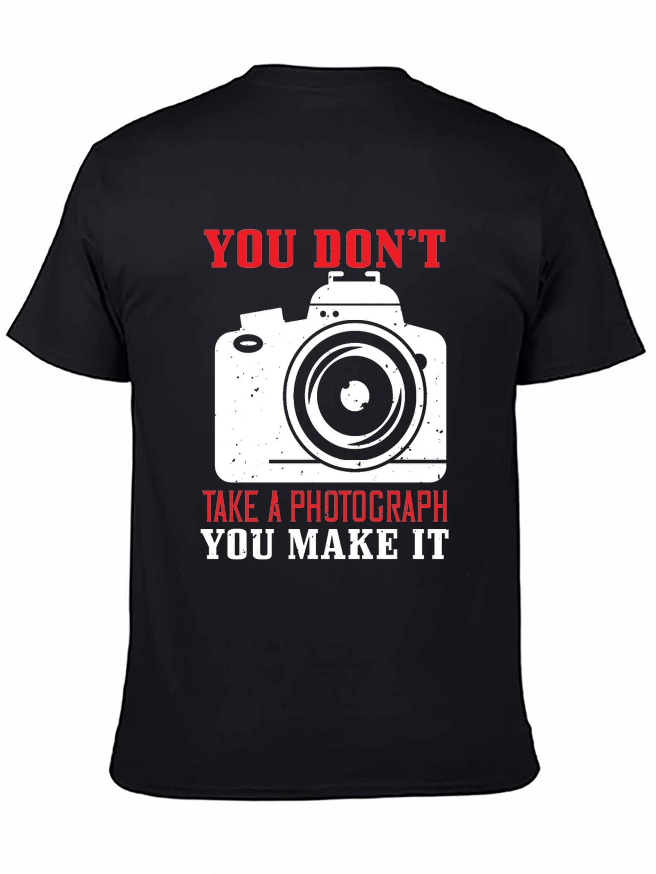 Photographers Tee: You Dont Take You Make It!