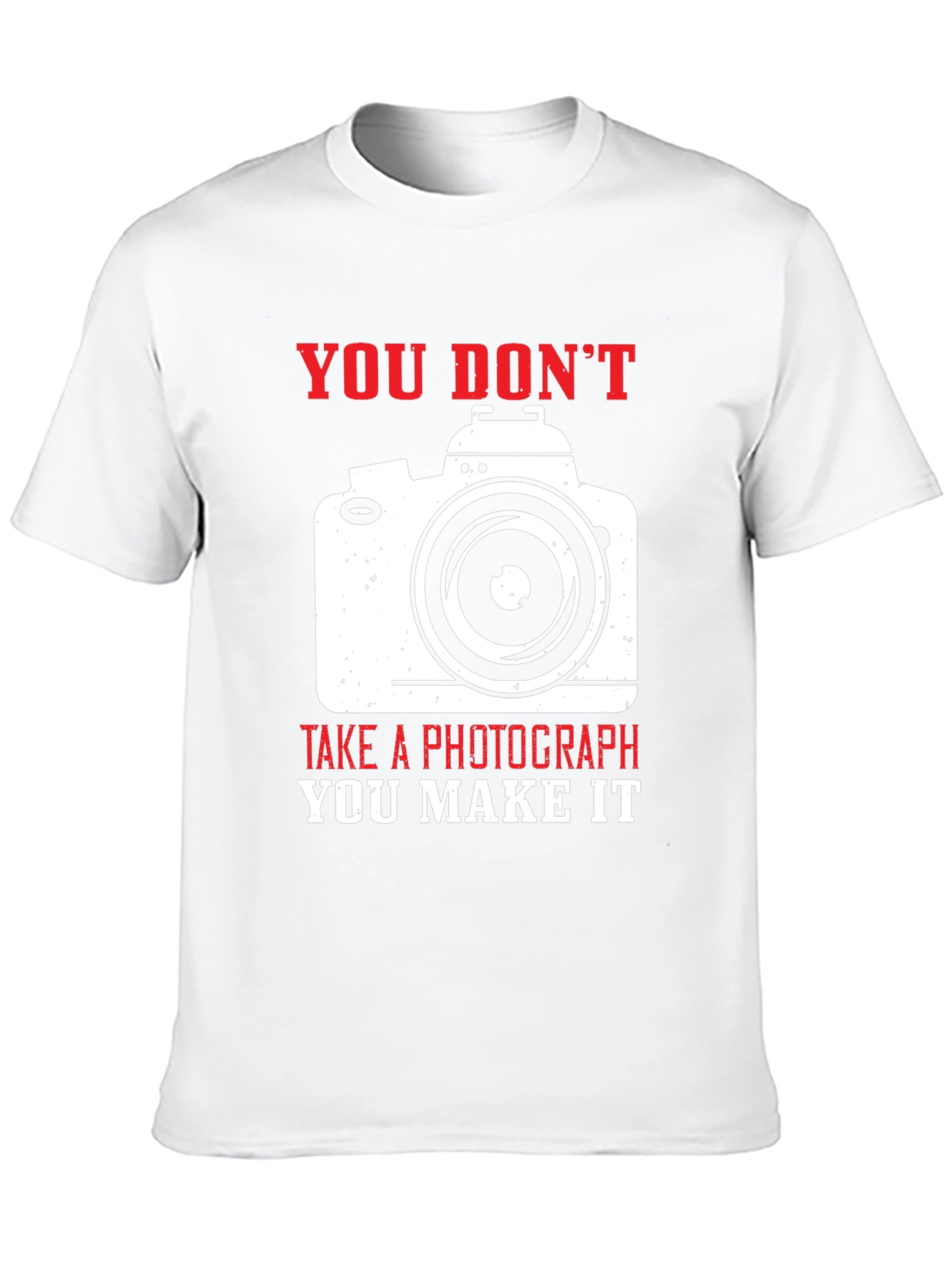 Photographers Tee: You Dont Take You Make It!