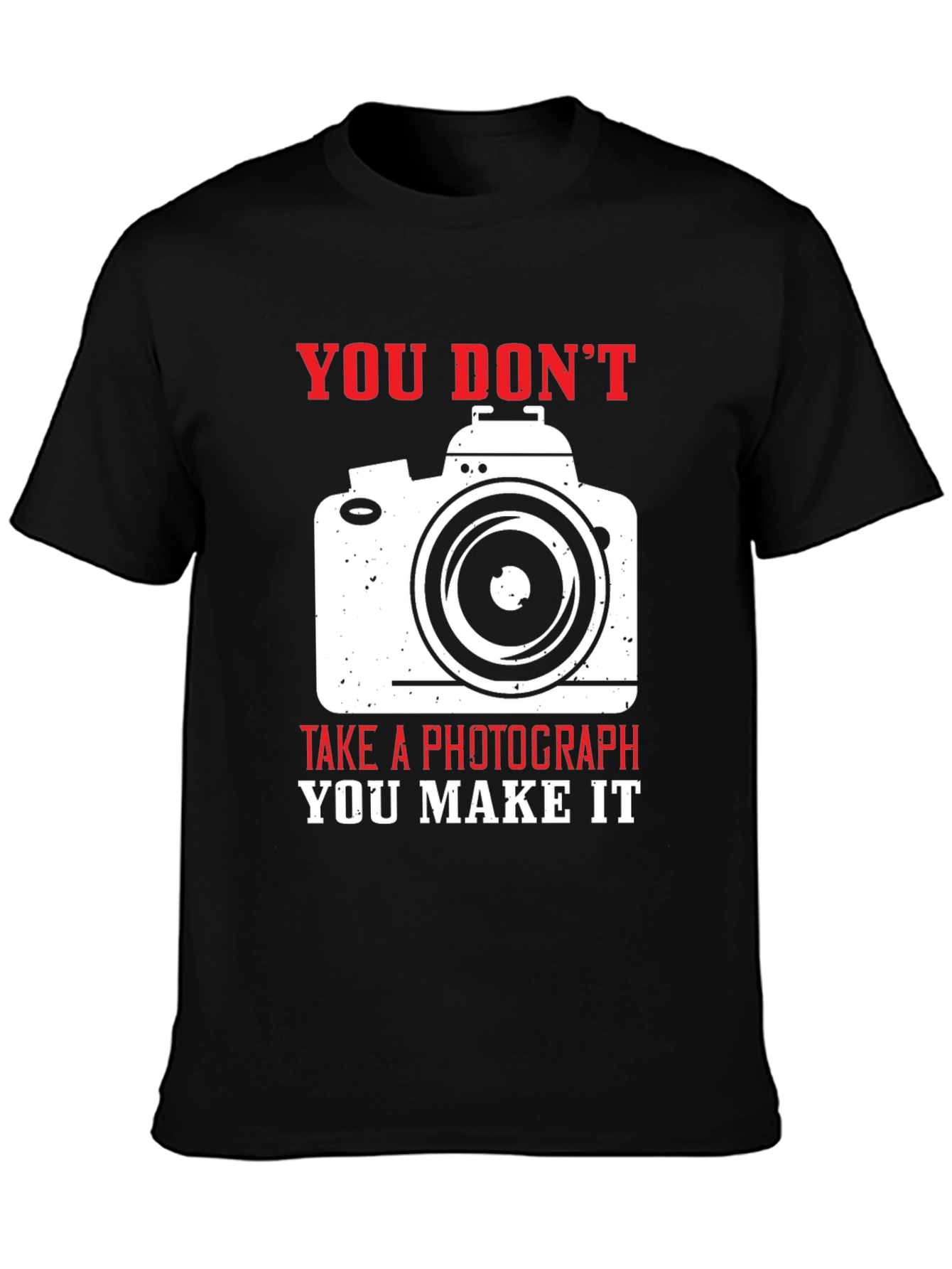 Photographers Tee: You Dont Take You Make It!
